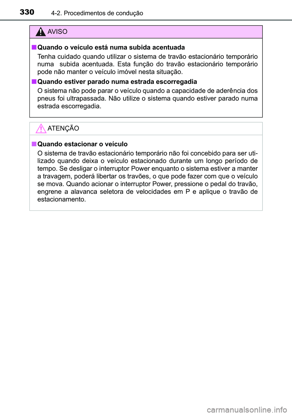 TOYOTA C-HR 2023  Manual de utilização (in Portuguese) 330������3�U�R�F�H�G�L�P�H�Q�W�R�V��G�H��F�R�Q�G�X�o�m�R
�$�9 �, �6 �2
■�4�X�D�Q�G�R��R��Y�H�t�F�X�O�R��H�V�W�i��Q�X�P�D��V�X�E�L�G�D��D�F�H�Q�W�X�D�G�D
�7�H�Q�K�D��F�X�L�G�D�G�R��T�X