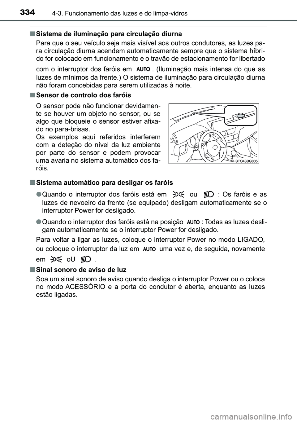 TOYOTA C-HR 2023  Manual de utilização (in Portuguese) 334������)�X�Q�F�L�R�Q�D�P�H�Q�W�R��G�D�V��O�X�]�H�V��H��G�R��O�L�P�S�D��Y�L�G�U�R�V
■�6�L�V�W�H�P�D��G�H��L�O�X�P�L�Q�D�o�m�R��S�D�U�D��F�L�U�F�X�O�D�o�m�R��G�L�X�U�Q�D
�3�D�U�D��T