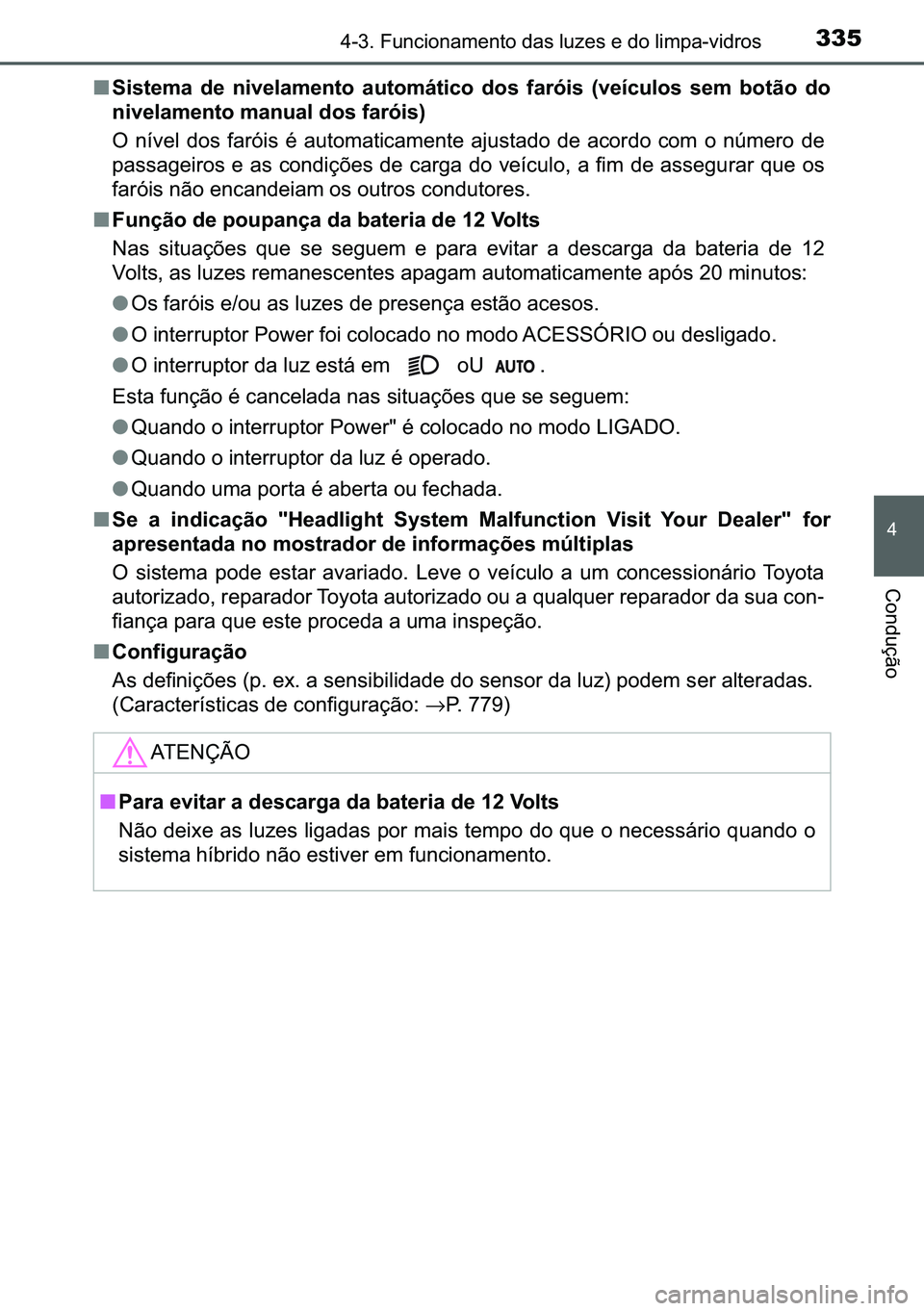 TOYOTA C-HR 2023  Manual de utilização (in Portuguese) 335������)�X�Q�F�L�R�Q�D�P�H�Q�W�R��G�D�V��O�X�]�H�V��H��G�R��O�L�P�S�D��Y�L�G�U�R�V
�
�&�R�Q�G�X�o�m�R
■�6�L�V�W�H�P�D� �G�H� �Q�L�Y�H�O�D�P�H�Q�W�R� �D�X�W�R�P�i�W�L�F�R� �G�R�V� 