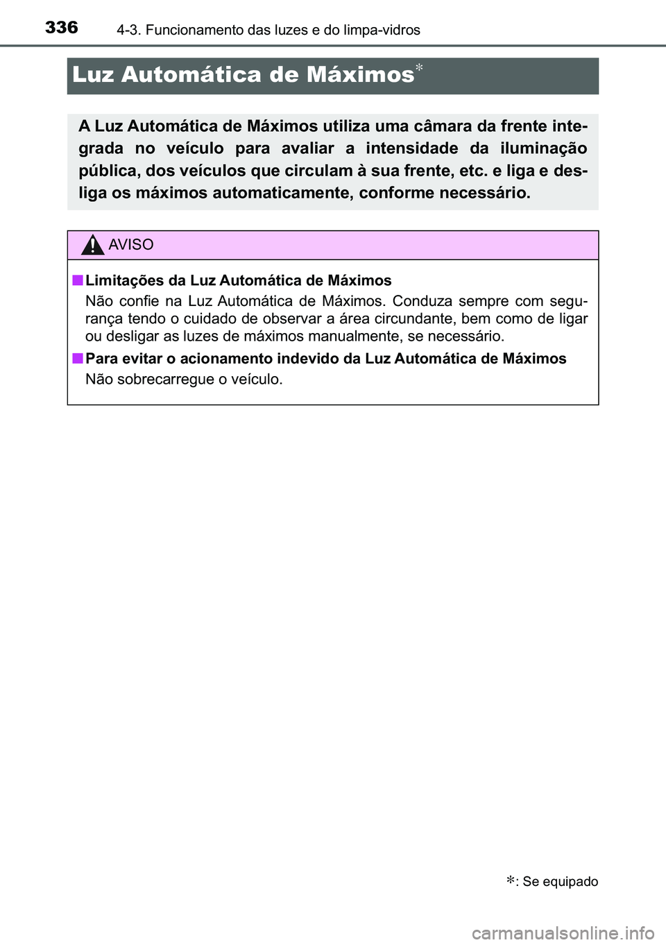 TOYOTA C-HR 2023  Manual de utilização (in Portuguese) 336������)�X�Q�F�L�R�Q�D�P�H�Q�W�R��G�D�V��O�X�]�H�V��H��G�R��O�L�P�S�D��Y�L�G�U�R�V
Luz Automática de Máximos∗
∗���6�H��H�T�X�L�S�D�G�R
�$��/�X�]��$�X�W�R�P�i�W�L�F�D��G�H��0�