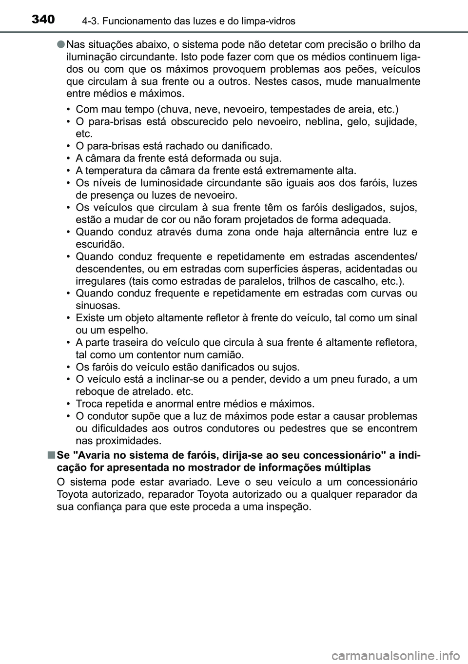 TOYOTA C-HR 2023  Manual de utilização (in Portuguese) 340������)�X�Q�F�L�R�Q�D�P�H�Q�W�R��G�D�V��O�X�]�H�V��H��G�R��O�L�P�S�D��Y�L�G�U�R�V
●�1�D�V��V�L�W�X�D�o�}�H�V��D�E�D�L�[�R���R��V�L�V�W�H�P�D��S�R�G�H��Q�m�R��G�H�W�H�W�D�U��F�