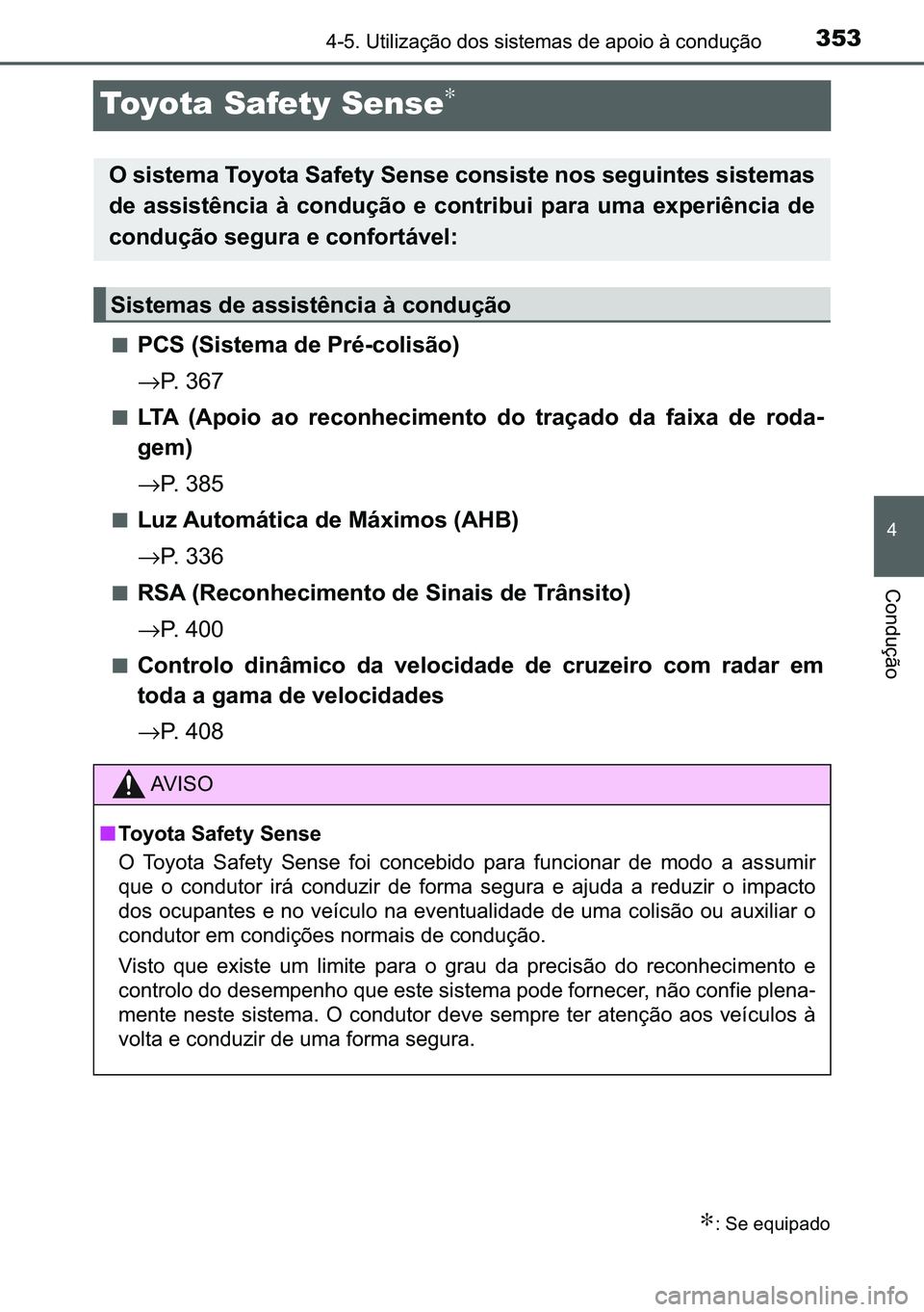 TOYOTA C-HR 2023  Manual de utilização (in Portuguese) 353
�
������8�W�L�O�L�]�D�o�m�R��G�R�V��V�L�V�W�H�P�D�V��G�H��D�S�R�L�R��j��F�R�Q�G�X�o�m�R
�&�R�Q�G�X�o�m�R
Toyota Safety Sense∗
■�3�&�6���6�L�V�W�H�P�D��G�H��3�U�p��F�R�O�L�V�m�