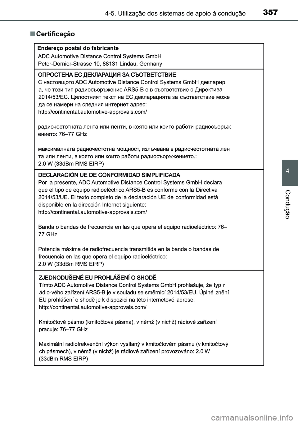 TOYOTA C-HR 2023  Manual de utilização (in Portuguese) 357������8�W�L�O�L�]�D�o�m�R��G�R�V��V�L�V�W�H�P�D�V��G�H��D�S�R�L�R��j��F�R�Q�G�X�o�m�R
�
�&�R�Q�G�X�o�m�R
■�&�H�U�W�L�I�L�F�D�o�m�R
�(�Q�G�H�U�H�o�R��S�R�V�W�D�O��G�R��I�D�E�U�L�F�D