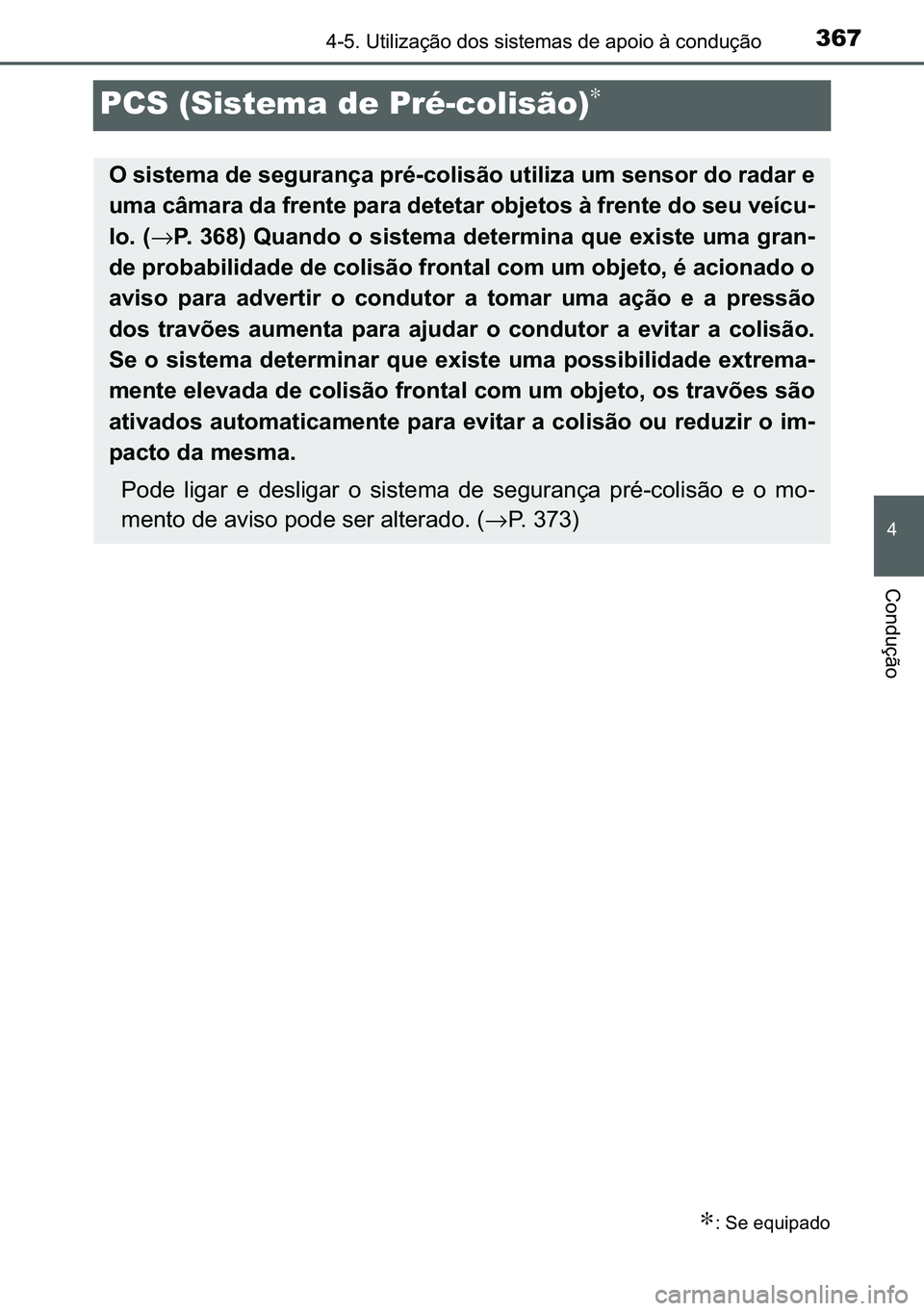 TOYOTA C-HR 2023  Manual de utilização (in Portuguese) 367
�
������8�W�L�O�L�]�D�o�m�R��G�R�V��V�L�V�W�H�P�D�V��G�H��D�S�R�L�R��j��F�R�Q�G�X�o�m�R
�&�R�Q�G�X�o�m�R
PCS (Sistema de Pré-colisão)∗
∗���6�H��H�T�X�L�S�D�G�R
�2��V�L�V�W�H�