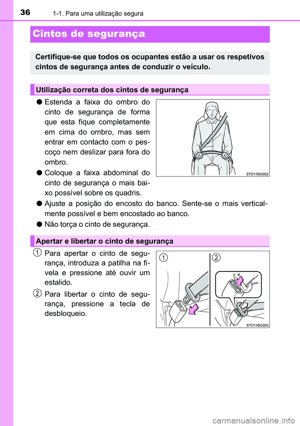TOYOTA C-HR 2023  Manual de utilização (in Portuguese) 36������3�D�U�D��X�P�D��X�W�L�O�L�]�D�o�m�R��V�H�J�X�U�D
Cintos de segurança
●�(�V�W�H�Q�G�D� �D� �I�D�L�[�D� �G�R� �R�P�E�U�R� �G�R
�F�L�Q�W�R� �G�H� �V�H�J�X�U�D�Q�o�D� �G�H� �I�