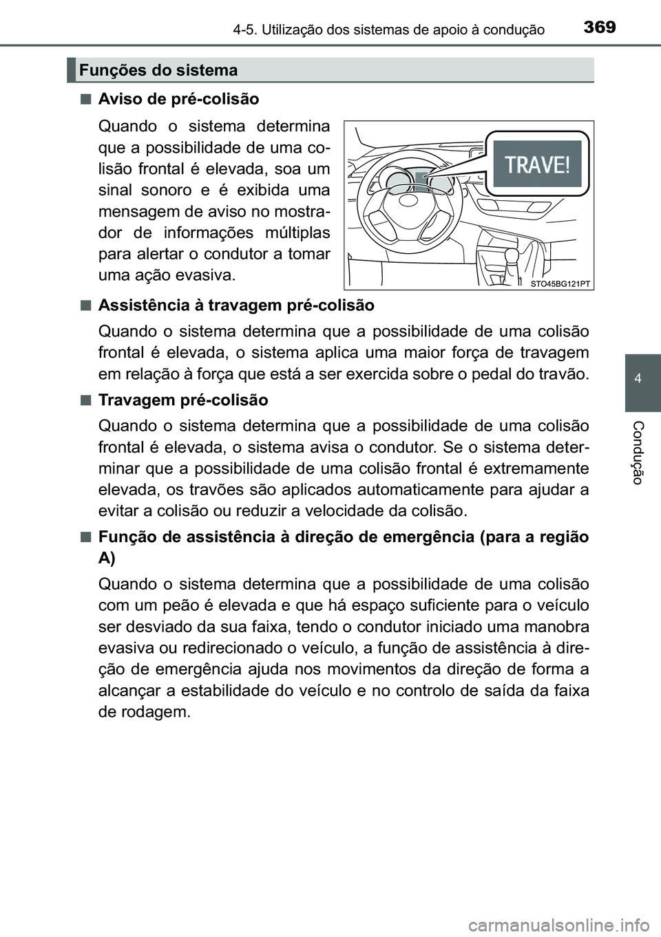 TOYOTA C-HR 2023  Manual de utilização (in Portuguese) 369������8�W�L�O�L�]�D�o�m�R��G�R�V��V�L�V�W�H�P�D�V��G�H��D�S�R�L�R��j��F�R�Q�G�X�o�m�R
�
�&�R�Q�G�X�o�m�R
■�$�Y�L�V�R��G�H��S�U�p��F�R�O�L�V�m�R
�4�X�D�Q�G�R� �R� �V�L�V�W�H�P�D�