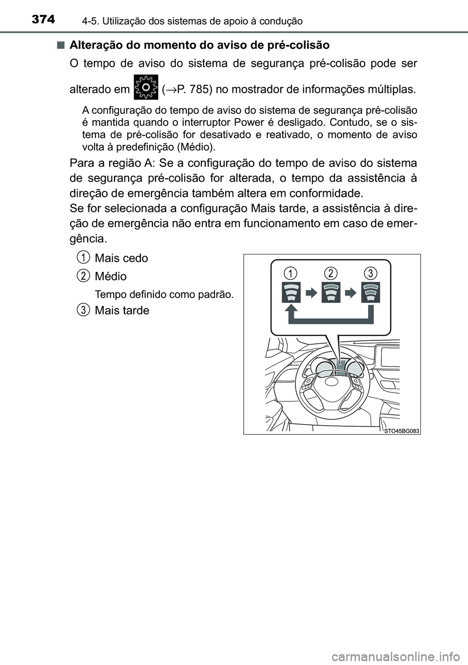 TOYOTA C-HR 2023  Manual de utilização (in Portuguese) 374������8�W�L�O�L�]�D�o�m�R��G�R�V��V�L�V�W�H�P�D�V��G�H��D�S�R�L�R��j��F�R�Q�G�X�o�m�R
■�$�O�W�H�U�D�o�m�R��G�R��P�R�P�H�Q�W�R��G�R��D�Y�L�V�R��G�H��S�U�p��F�R�O�L�V�m�R
�2� �W�