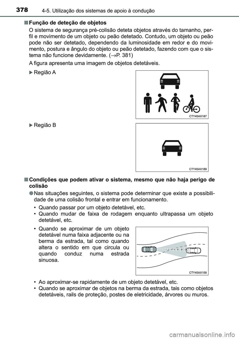 TOYOTA C-HR 2023  Manual de utilização (in Portuguese) 378������8�W�L�O�L�]�D�o�m�R��G�R�V��V�L�V�W�H�P�D�V��G�H��D�S�R�L�R��j��F�R�Q�G�X�o�m�R
■�)�X�Q�o�m�R��G�H��G�H�W�H�o�m�R��G�H��R�E�M�H�W�R�V
�2��V�L�V�W�H�P�D��G�H��V�H�J�X�U�D�Q