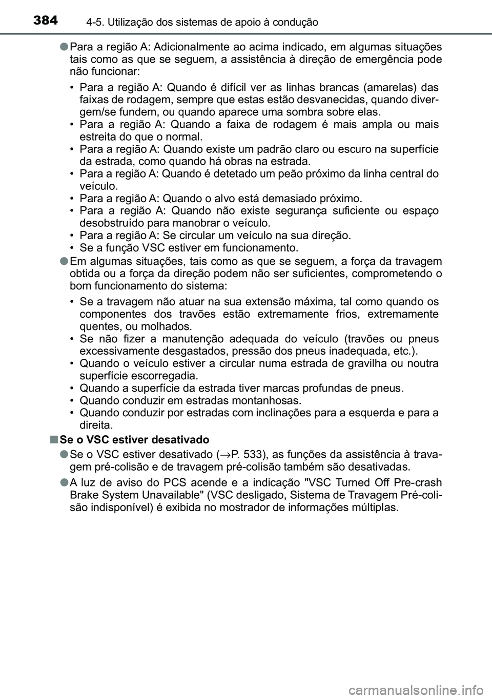 TOYOTA C-HR 2023  Manual de utilização (in Portuguese) 384������8�W�L�O�L�]�D�o�m�R��G�R�V��V�L�V�W�H�P�D�V��G�H��D�S�R�L�R��j��F�R�Q�G�X�o�m�R
●�3�D�U�D��D��U�H�J�L�m�R��$���$�G�L�F�L�R�Q�D�O�P�H�Q�W�H��D�R��D�F�L�P�D��L�Q�G�L�F�D�G�