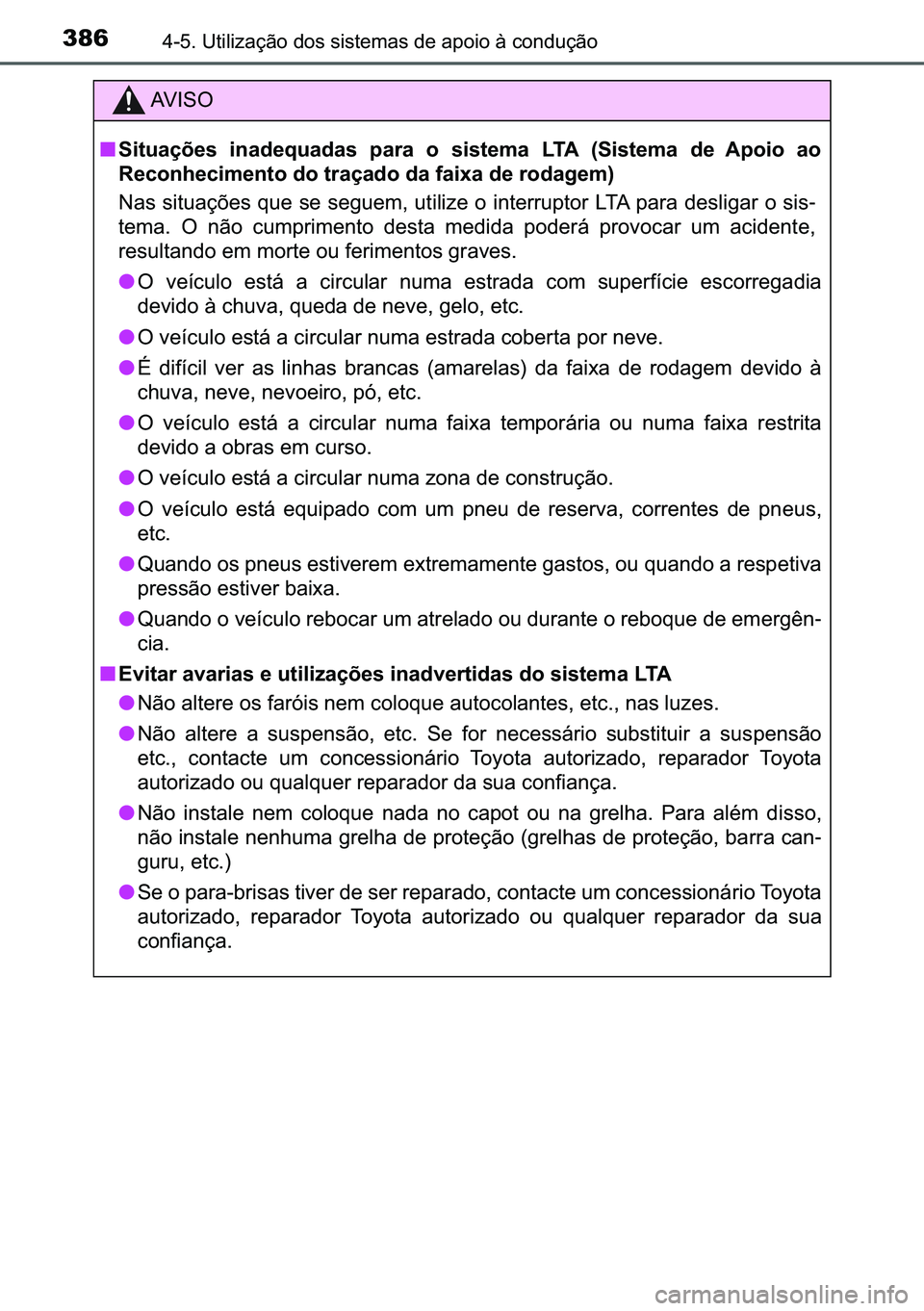 TOYOTA C-HR 2023  Manual de utilização (in Portuguese) 386������8�W�L�O�L�]�D�o�m�R��G�R�V��V�L�V�W�H�P�D�V��G�H��D�S�R�L�R��j��F�R�Q�G�X�o�m�R
�$�9 �, �6 �2
■�6�L�W�X�D�o�}�H�V� �L�Q�D�G�H�T�X�D�G�D�V� �S�D�U�D� �R� �V�L�V�W�H�P�D� �/�7
