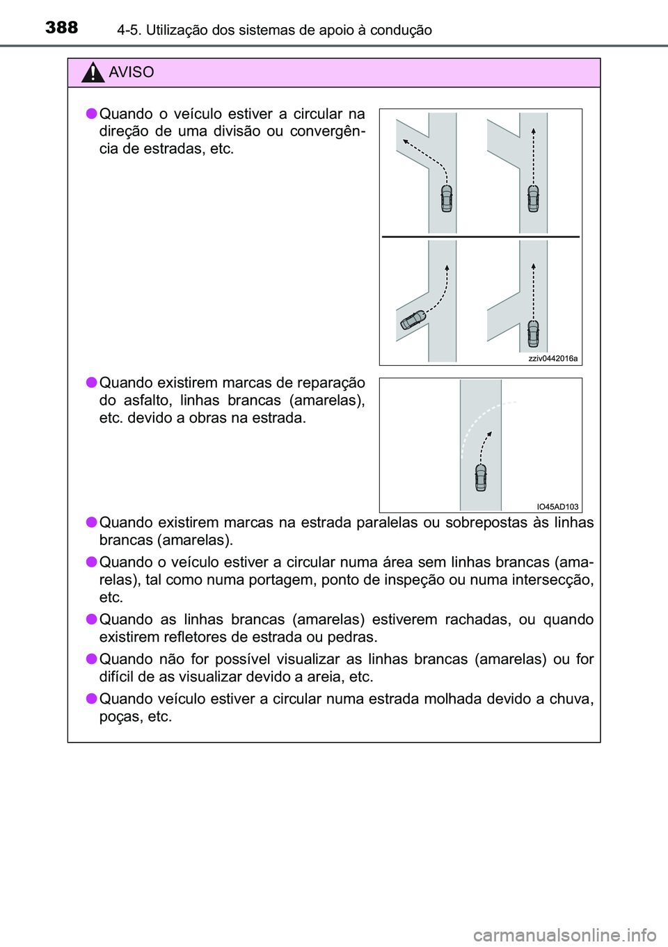 TOYOTA C-HR 2023  Manual de utilização (in Portuguese) 388������8�W�L�O�L�]�D�o�m�R��G�R�V��V�L�V�W�H�P�D�V��G�H��D�S�R�L�R��j��F�R�Q�G�X�o�m�R
�$�9 �, �6 �2
●�4�X�D�Q�G�R� �H�[�L�V�W�L�U�H�P� �P�D�U�F�D�V� �Q�D� �H�V�W�U�D�G�D� �S�D�U�D