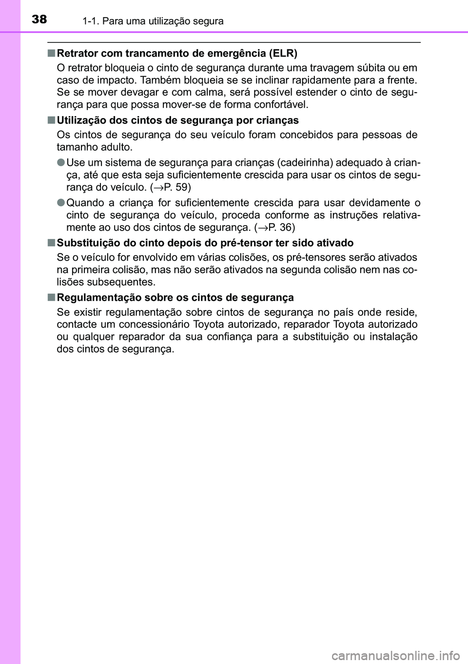 TOYOTA C-HR 2023  Manual de utilização (in Portuguese) 38������3�D�U�D��X�P�D��X�W�L�O�L�]�D�o�m�R��V�H�J�X�U�D
■�5�H�W�U�D�W�R�U��F�R�P��W�U�D�Q�F�D�P�H�Q�W�R��G�H��H�P�H�U�J�r�Q�F�L�D���(�/�5�
�2��U�H�W�U�D�W�R�U��E�O�R�T�X�H�L�D��R�