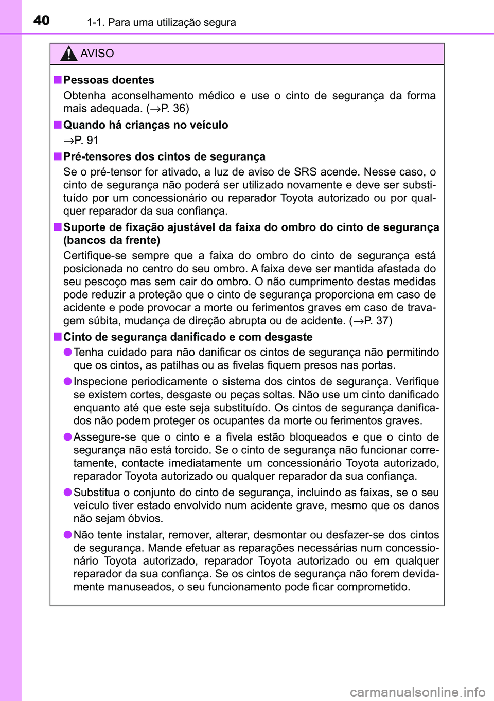 TOYOTA C-HR 2023  Manual de utilização (in Portuguese) 40������3�D�U�D��X�P�D��X�W�L�O�L�]�D�o�m�R��V�H�J�X�U�D
�$�9 �, �6 �2
■�3�H�V�V�R�D�V��G�R�H�Q�W�H�V
�2�E�W�H�Q�K�D� �D�F�R�Q�V�H�O�K�D�P�H�Q�W�R� �P�p�G�L�F�R� �H� �X�V�H� �R� �F�L�