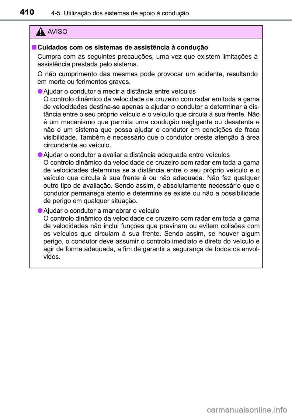 TOYOTA C-HR 2023  Manual de utilização (in Portuguese) 410������8�W�L�O�L�]�D�o�m�R��G�R�V��V�L�V�W�H�P�D�V��G�H��D�S�R�L�R��j��F�R�Q�G�X�o�m�R
�$�9 �, �6 �2
■�&�X�L�G�D�G�R�V��F�R�P��R�V��V�L�V�W�H�P�D�V��G�H��D�V�V�L�V�W�r�Q�F�L�D��j�