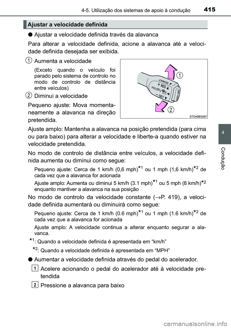 TOYOTA C-HR 2023  Manual de utilização (in Portuguese) 415������8�W�L�O�L�]�D�o�m�R��G�R�V��V�L�V�W�H�P�D�V��G�H��D�S�R�L�R��j��F�R�Q�G�X�o�m�R
�
�&�R�Q�G�X�o�m�R
●�$�M�X�V�W�D�U��D��Y�H�O�R�F�L�G�D�G�H��G�H�I�L�Q�L�G�D��W�U�D�Y�p�V��G�