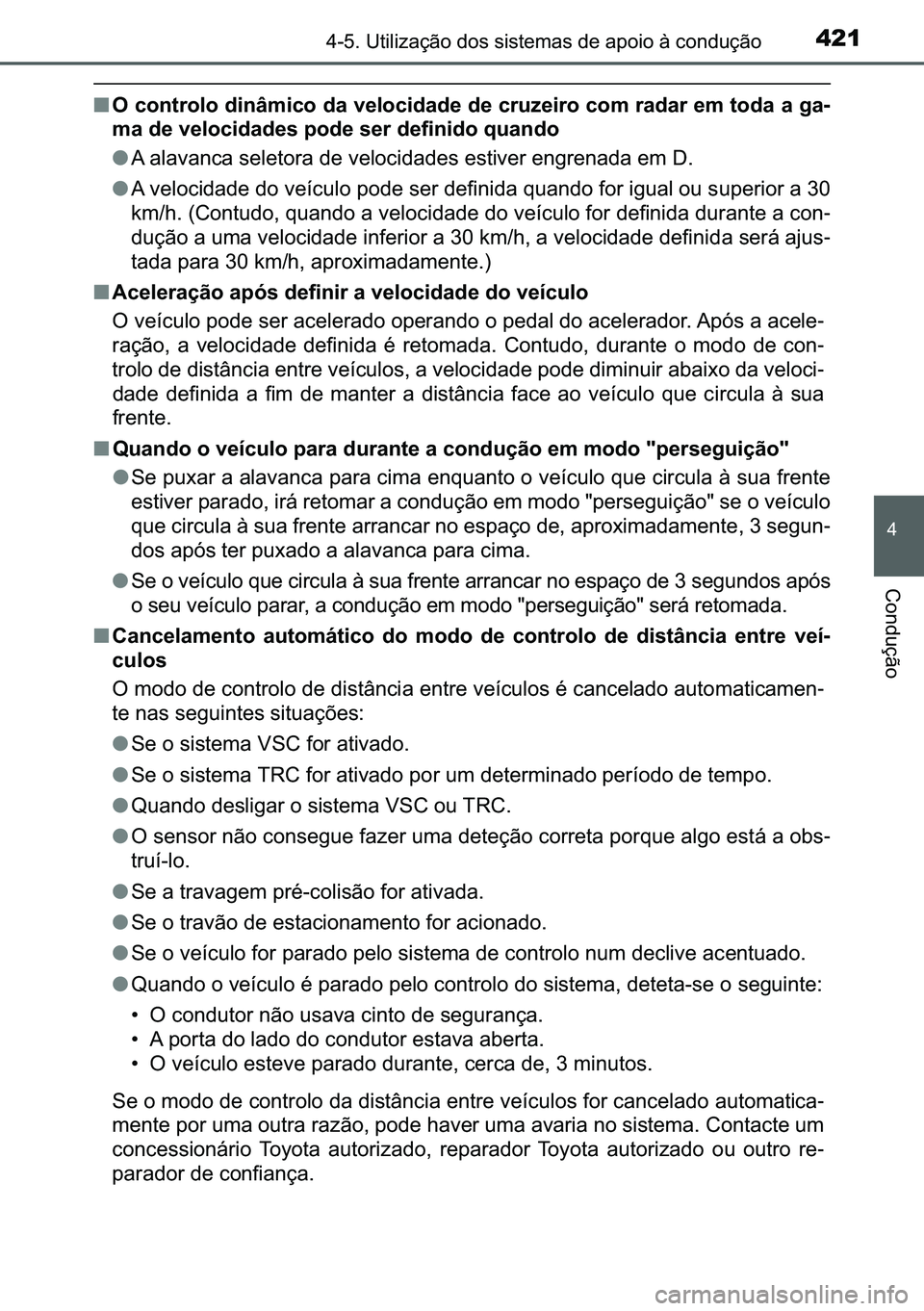 TOYOTA C-HR 2023  Manual de utilização (in Portuguese) 421������8�W�L�O�L�]�D�o�m�R��G�R�V��V�L�V�W�H�P�D�V��G�H��D�S�R�L�R��j��F�R�Q�G�X�o�m�R
�
�&�R�Q�G�X�o�m�R
■�2��F�R�Q�W�U�R�O�R��G�L�Q�k�P�L�F�R��G�D��Y�H�O�R�F�L�G�D�G�H��G�H��F�