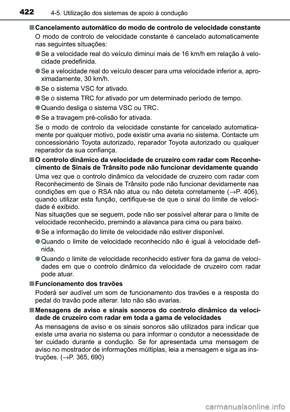 TOYOTA C-HR 2023  Manual de utilização (in Portuguese) 422������8�W�L�O�L�]�D�o�m�R��G�R�V��V�L�V�W�H�P�D�V��G�H��D�S�R�L�R��j��F�R�Q�G�X�o�m�R
■�&�D�Q�F�H�O�D�P�H�Q�W�R��D�X�W�R�P�i�W�L�F�R��G�R��P�R�G�R��G�H��F�R�Q�W�U�R�O�R��G�H��Y�