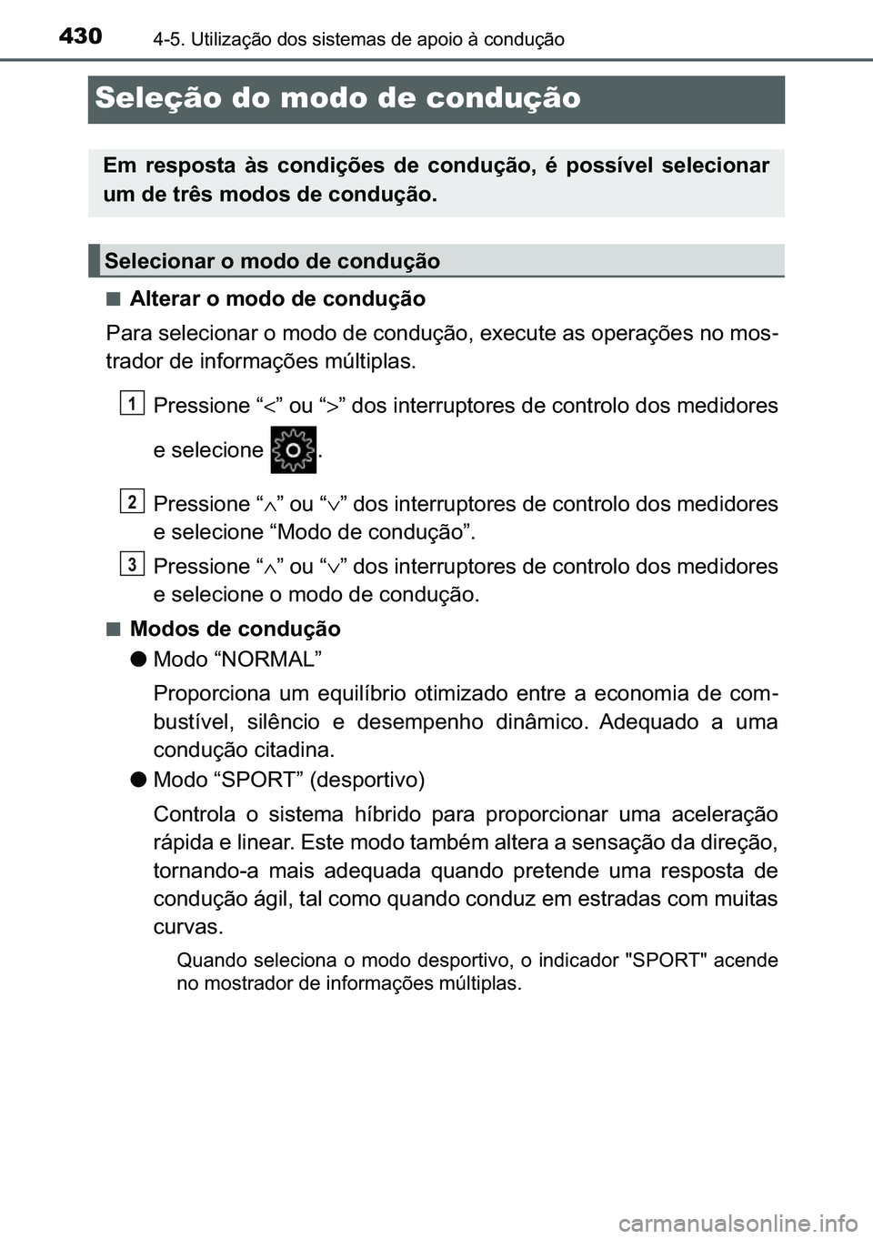 TOYOTA C-HR 2023  Manual de utilização (in Portuguese) 430������8�W�L�O�L�]�D�o�m�R��G�R�V��V�L�V�W�H�P�D�V��G�H��D�S�R�L�R��j��F�R�Q�G�X�o�m�R
Seleção do modo de condução
■�$�O�W�H�U�D�U��R��P�R�G�R��G�H��F�R�Q�G�X�o�m�R
<00330044005