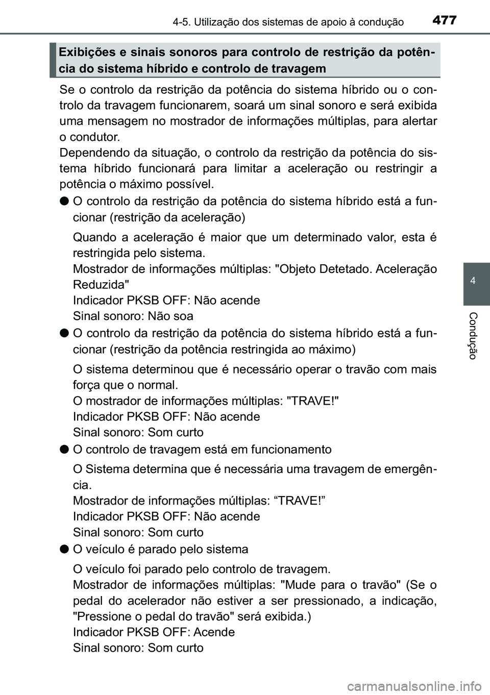 TOYOTA C-HR 2023  Manual de utilização (in Portuguese) 477������8�W�L�O�L�]�D�o�m�R��G�R�V��V�L�V�W�H�P�D�V��G�H��D�S�R�L�R��j��F�R�Q�G�X�o�m�R
�
�&�R�Q�G�X�o�m�R
�6�H� �R� �F�R�Q�W�U�R�O�R� �G�D� �U�H�V�W�U�L�o�m�R� �G�D� �S�R�W�r�Q�F�L