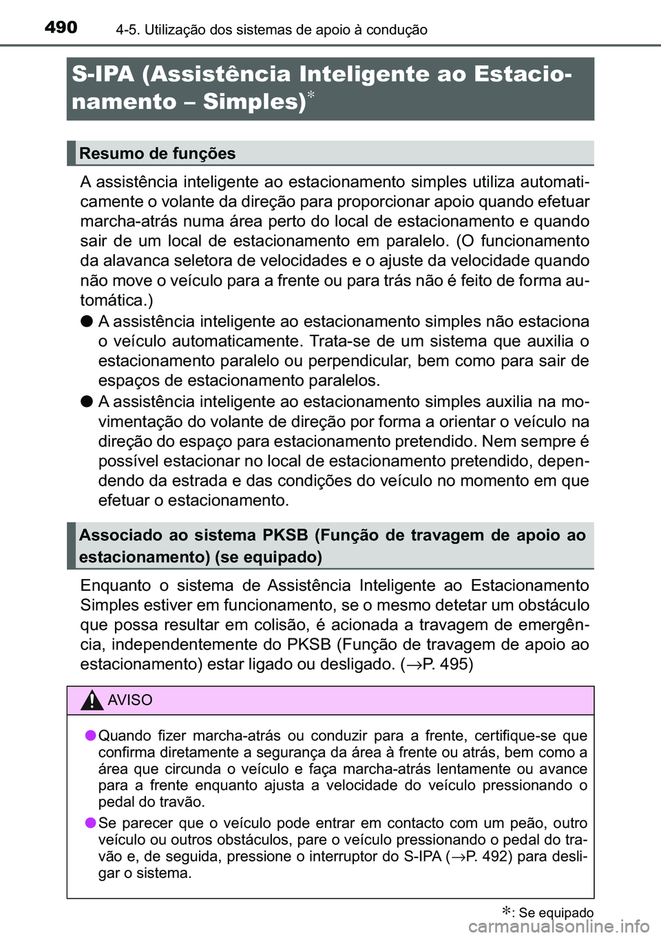 TOYOTA C-HR 2023  Manual de utilização (in Portuguese) 490������8�W�L�O�L�]�D�o�m�R��G�R�V��V�L�V�W�H�P�D�V��G�H��D�S�R�L�R��j��F�R�Q�G�X�o�m�R
S-IPA (Assistência Inteligente ao Estacio-
namento – Simples)
∗
�$� �D�V�V�L�V�W�r�Q�F�L�D� �