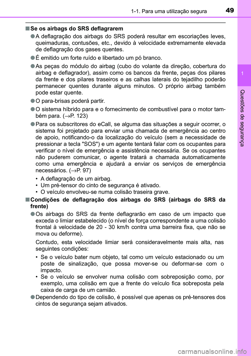 TOYOTA C-HR 2023  Manual de utilização (in Portuguese) 49������3�D�U�D��X�P�D��X�W�L�O�L�]�D�o�m�R��V�H�J�X�U�D
�
�4�X�H�V�W�}�H�V��G�H��V�H�J�X�U�D�Q�o�D
■�6�H��R�V��D�L�U�E�D�J�V��G�R��6�5�6��G�H�I�O�D�J�U�D�U�H�P
●�$� �G�H�I�O�D�J�