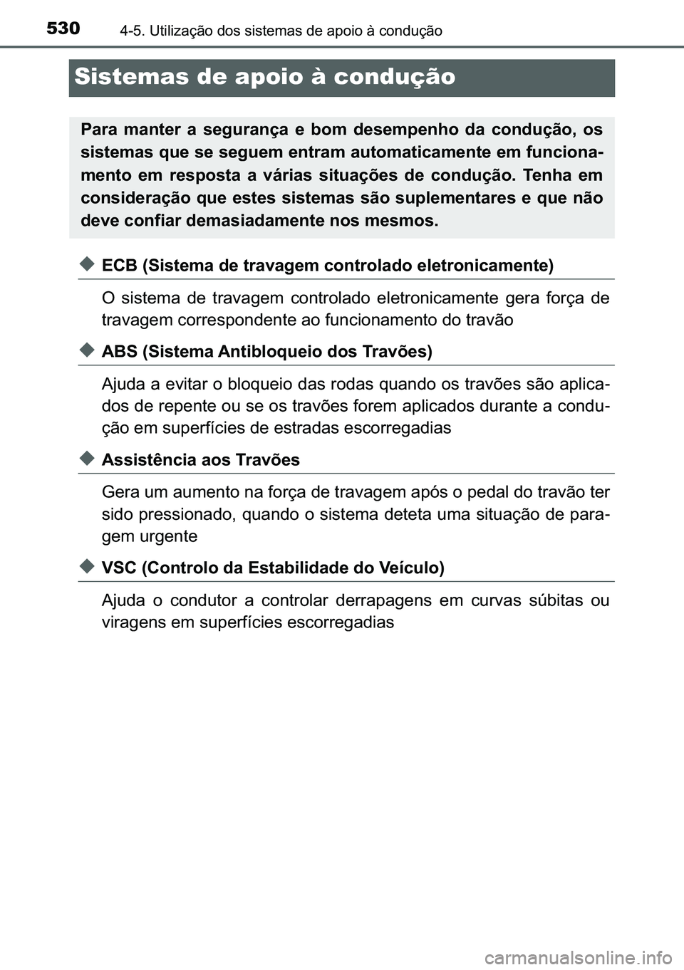 TOYOTA C-HR 2023  Manual de utilização (in Portuguese) 530������8�W�L�O�L�]�D�o�m�R��G�R�V��V�L�V�W�H�P�D�V��G�H��D�S�R�L�R��j��F�R�Q�G�X�o�m�R
Sistemas de apoio à condução
◆<0028002600250003000b0036004c005600570048005000440003004700480003
