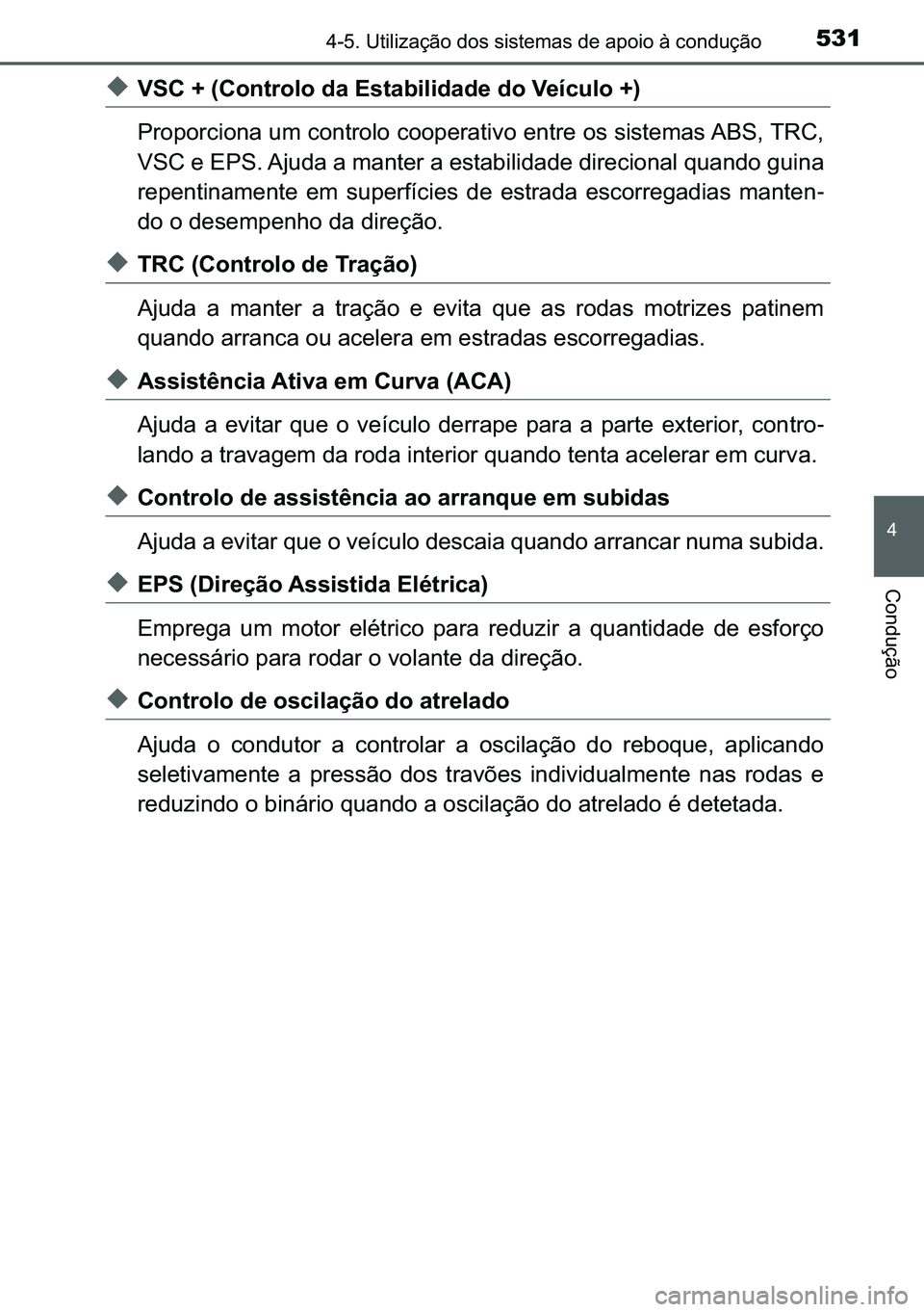 TOYOTA C-HR 2023  Manual de utilização (in Portuguese) 531������8�W�L�O�L�]�D�o�m�R��G�R�V��V�L�V�W�H�P�D�V��G�H��D�S�R�L�R��j��F�R�Q�G�X�o�m�R
�
�&�R�Q�G�X�o�m�R
◆�9�6�&�����&�R�Q�W�U�R�O�R��G�D��(�V�W�D�E�L�O�L�G�D�G�H��G�R��9�H�t�