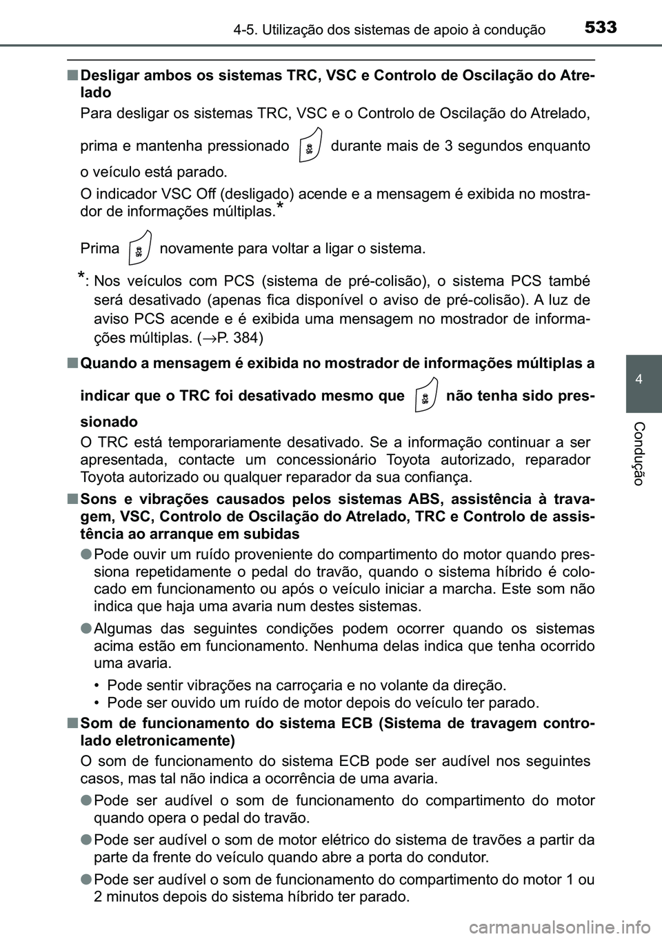 TOYOTA C-HR 2023  Manual de utilização (in Portuguese) 533������8�W�L�O�L�]�D�o�m�R��G�R�V��V�L�V�W�H�P�D�V��G�H��D�S�R�L�R��j��F�R�Q�G�X�o�m�R
�
�&�R�Q�G�X�o�m�R
■��H�V�O�L�J�D�U��D�P�E�R�V��R�V��V�L�V�W�H�P�D�V��7�5�&���9�6�&��H��