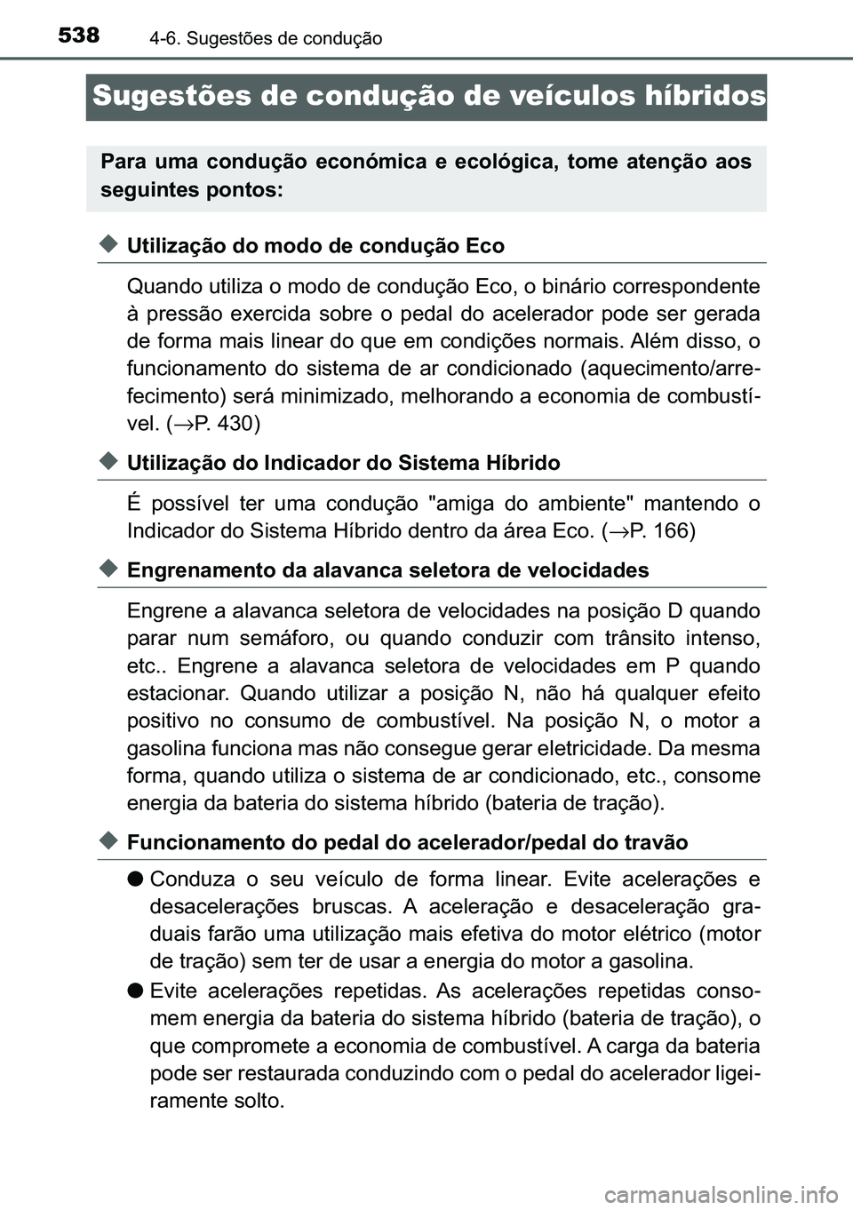 TOYOTA C-HR 2023  Manual de utilização (in Portuguese) 538������6�X�J�H�V�W�}�H�V��G�H��F�R�Q�G�X�o�m�R
Sugestões de condução de veículos híbridos
◆�8�W�L�O�L�]�D�o�m�R��G�R��P�R�G�R��G�H��F�R�Q�G�X�o�m�R��(�F�R
�4�X�D�Q�G�R��X�W�L�O�L