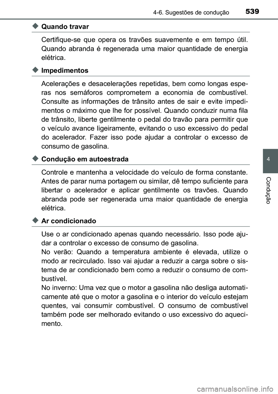 TOYOTA C-HR 2023  Manual de utilização (in Portuguese) 539������6�X�J�H�V�W�}�H�V��G�H��F�R�Q�G�X�o�m�R
�
�&�R�Q�G�X�o�m�R
◆�4�X�D�Q�G�R��W�U�D�Y�D�U
�&�H�U�W�L�I�L�T�X�H��V�H� �T�X�H� �R�S�H�U�D� �R�V� �W�U�D�Y�}�H�V� �V�X�D�Y�H�P�H�Q�W�