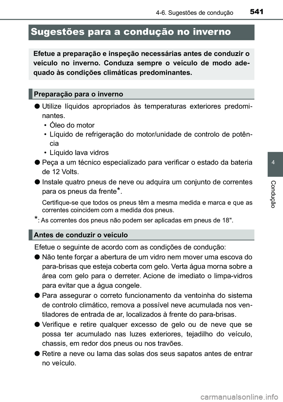 TOYOTA C-HR 2023  Manual de utilização (in Portuguese) 541
�
������6�X�J�H�V�W�}�H�V��G�H��F�R�Q�G�X�o�m�R
�&�R�Q�G�X�o�m�R
Sugestões para a condução no inver no
●�8�W�L�O�L�]�H� �O�t�T�X�L�G�R�V� �D�S�U�R�S�U�L�D�G�R�V� �j�V� �W�H�P�S�H�