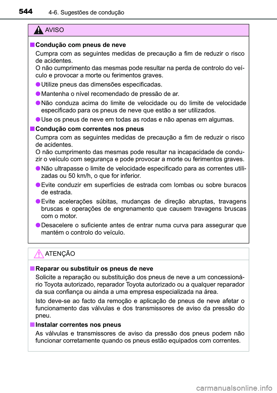 TOYOTA C-HR 2023  Manual de utilização (in Portuguese) 544������6�X�J�H�V�W�}�H�V��G�H��F�R�Q�G�X�o�m�R
�$�9 �, �6 �2
■�&�R�Q�G�X�o�m�R��F�R�P��S�Q�H�X�V��G�H��Q�H�Y�H
�&�X�P�S�U�D� �F�R�P� �D�V� �V�H�J�X�L�Q�W�H�V� �P�H�G�L�G�D�V� �G�H�