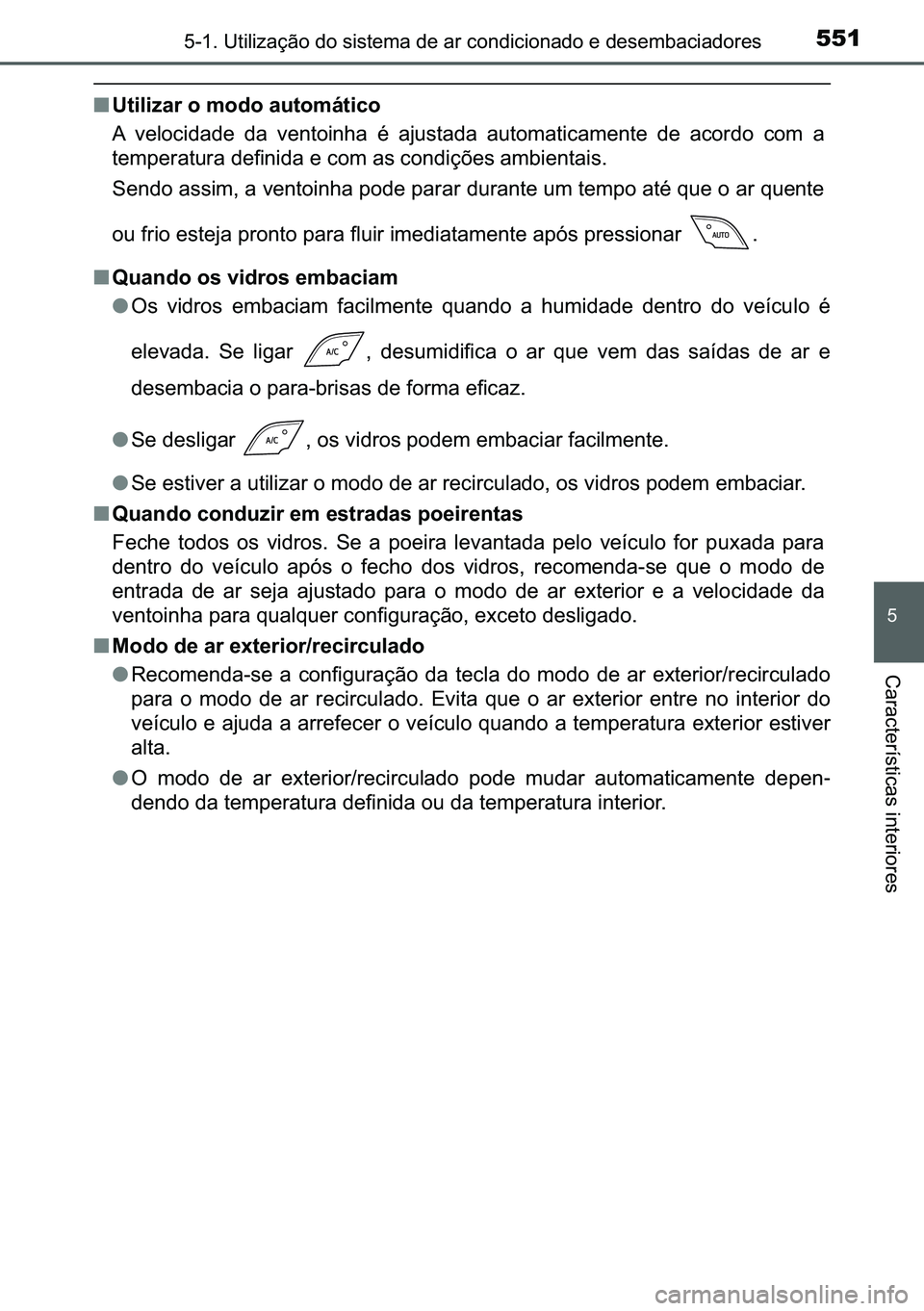TOYOTA C-HR 2023  Manual de utilização (in Portuguese) 551������8�W�L�O�L�]�D�o�m�R��G�R��V�L�V�W�H�P�D��G�H��D�U��F�R�Q�G�L�F�L�R�Q�D�G�R��H��G�H�V�H�P�E�D�F�L�D�G�R�U�H�V
�
�&�D�U�D�F�W�H�U�t�V�W�L�F�D�V��L�Q�W�H�U�L�R�U�H�V
■�8�W�L�O�L�