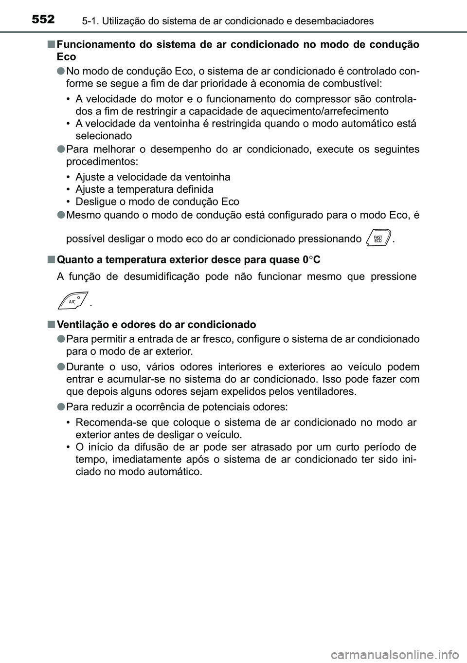 TOYOTA C-HR 2023  Manual de utilização (in Portuguese) 552������8�W�L�O�L�]�D�o�m�R��G�R��V�L�V�W�H�P�D��G�H��D�U��F�R�Q�G�L�F�L�R�Q�D�G�R��H��G�H�V�H�P�E�D�F�L�D�G�R�U�H�V
■�)�X�Q�F�L�R�Q�D�P�H�Q�W�R� �G�R� �V�L�V�W�H�P�D� �G�H� �D�U� 