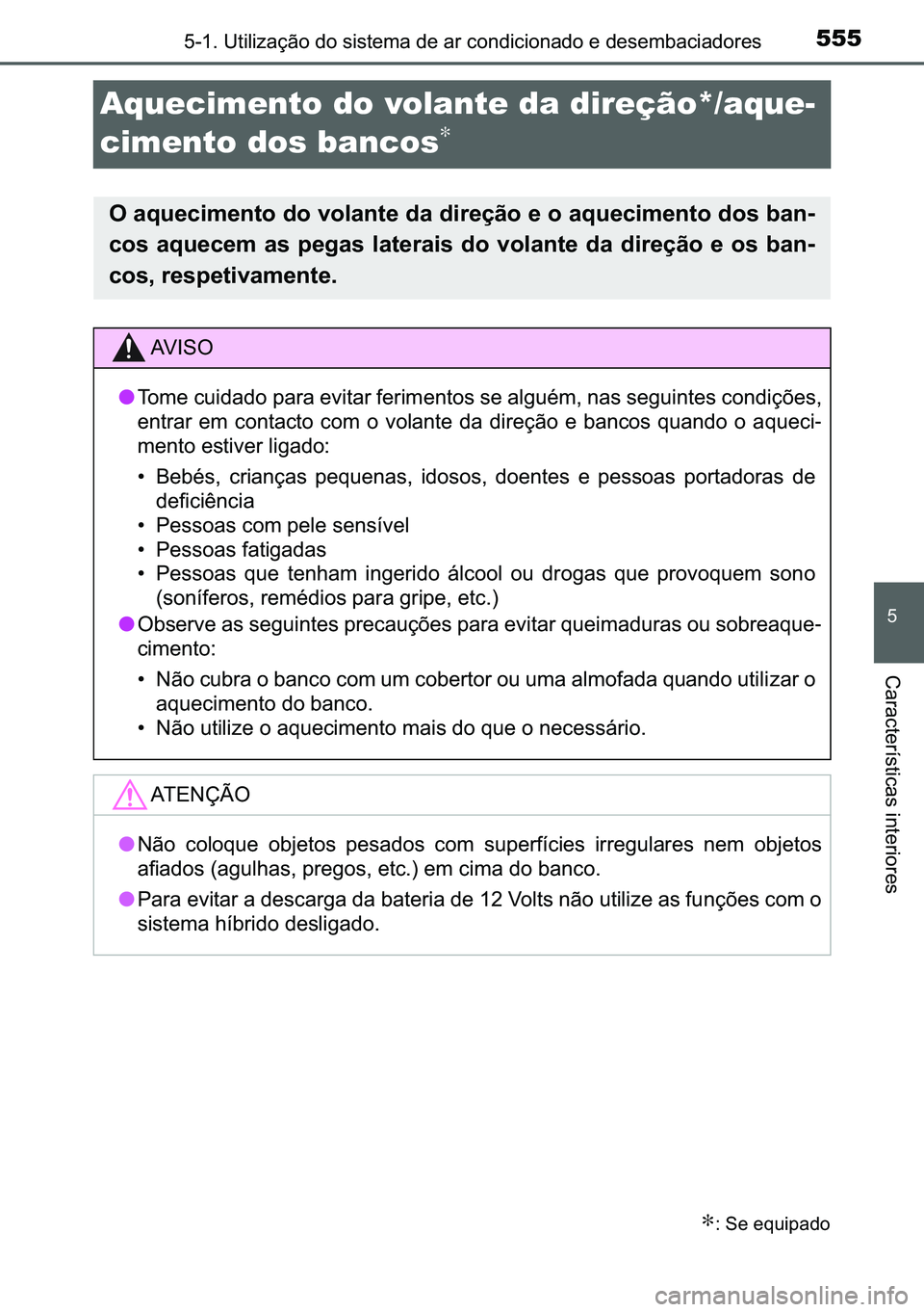 TOYOTA C-HR 2023  Manual de utilização (in Portuguese) 555������8�W�L�O�L�]�D�o�m�R��G�R��V�L�V�W�H�P�D��G�H��D�U��F�R�Q�G�L�F�L�R�Q�D�G�R��H��G�H�V�H�P�E�D�F�L�D�G�R�U�H�V
�
�&�D�U�D�F�W�H�U�t�V�W�L�F�D�V��L�Q�W�H�U�L�R�U�H�V
Aquecimento do