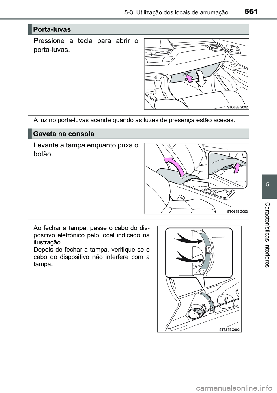 TOYOTA C-HR 2023  Manual de utilização (in Portuguese) 561������8�W�L�O�L�]�D�o�m�R��G�R�V��O�R�F�D�L�V��G�H��D�U�U�X�P�D�o�m�R
�
�&�D�U�D�F�W�H�U�t�V�W�L�F�D�V��L�Q�W�H�U�L�R�U�H�V
�3�U�H�V�V�L�R�Q�H� �D� �W�H�F�O�D� �S�D�U�D� �D�E�U�L�U�