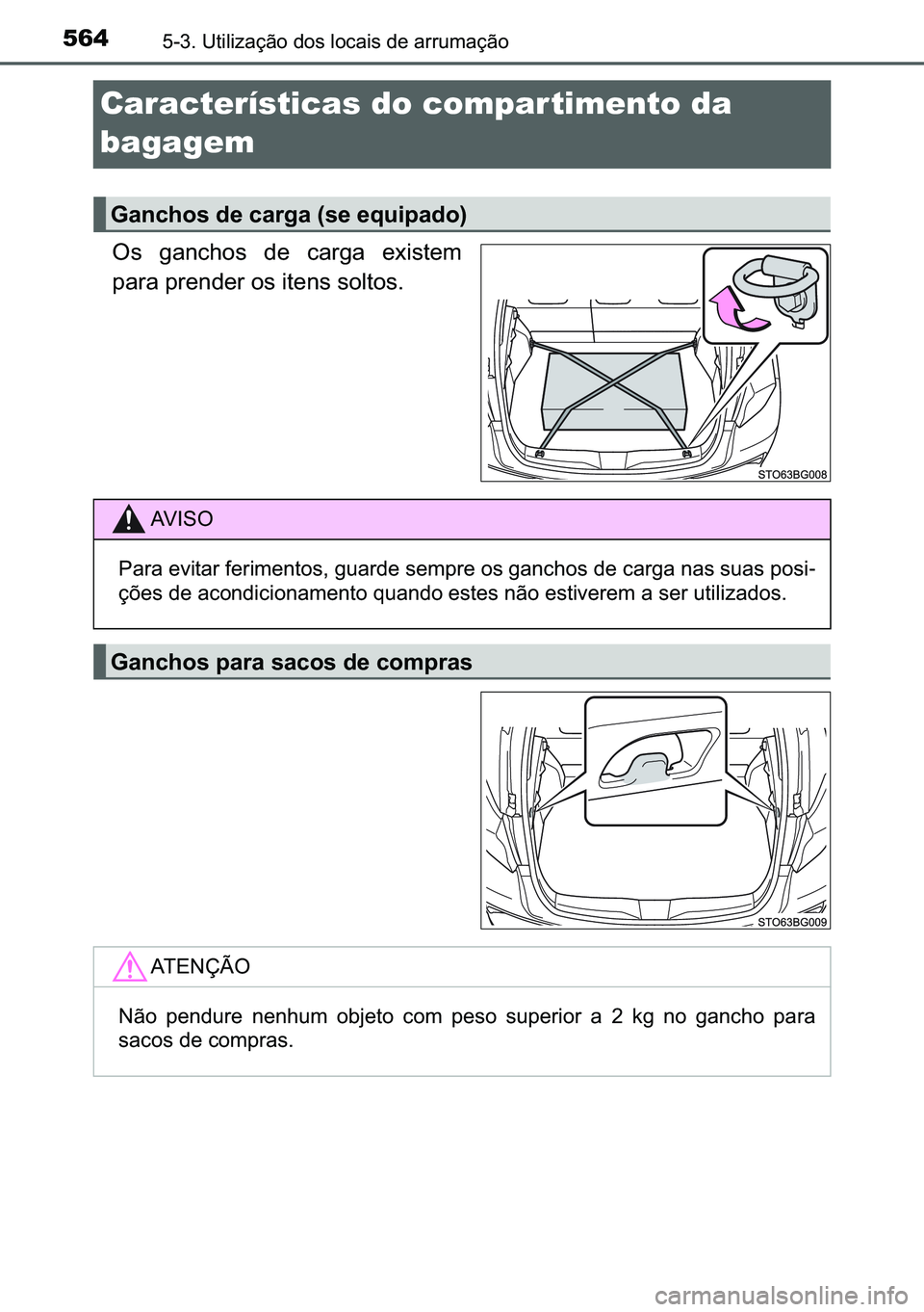 TOYOTA C-HR 2023  Manual de utilização (in Portuguese) 564������8�W�L�O�L�]�D�o�m�R��G�R�V��O�R�F�D�L�V��G�H��D�U�U�X�P�D�o�m�R
Características do compar timento da 
bagagem
�2�V� �J�D�Q�F�K�R�V� �G�H� �F�D�U�J�D� �H�[�L�V�W�H�P
�S�D�U�D��S