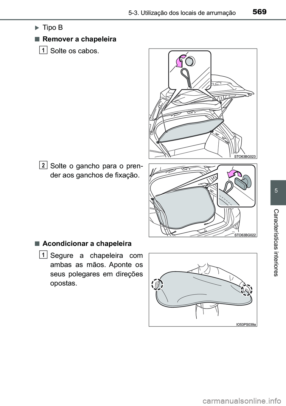 TOYOTA C-HR 2023  Manual de utilização (in Portuguese) 569������8�W�L�O�L�]�D�o�m�R��G�R�V��O�R�F�D�L�V��G�H��D�U�U�X�P�D�o�m�R
�
�&�D�U�D�F�W�H�U�t�V�W�L�F�D�V��L�Q�W�H�U�L�R�U�H�V
�X�7�L�S�R��%
■�5�H�P�R�Y�H�U��D��F�K�D�S�H�O�H�L�U�D
�6�