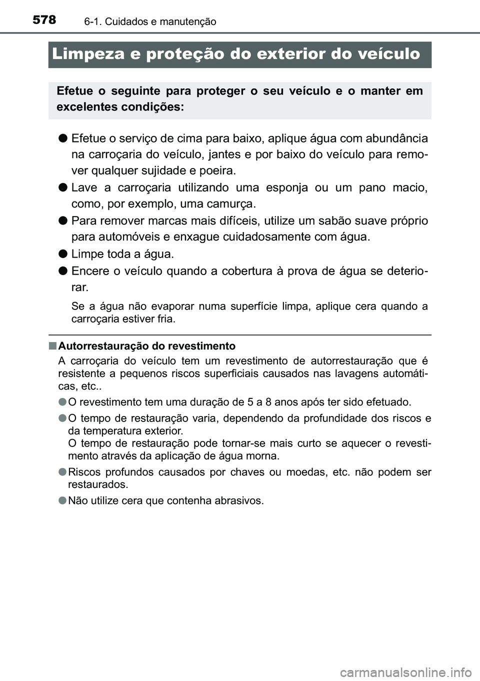 TOYOTA C-HR 2023  Manual de utilização (in Portuguese) 578������&�X�L�G�D�G�R�V��H��P�D�Q�X�W�H�Q�o�m�R
Limpeza e proteção do exterior do veículo
●�(�I�H�W�X�H��R��V�H�U�Y�L�o�R��G�H��F�L�P�D��S�D�U�D��E�D�L�[�R���D�S�O�L�T�X�H��i�J�X