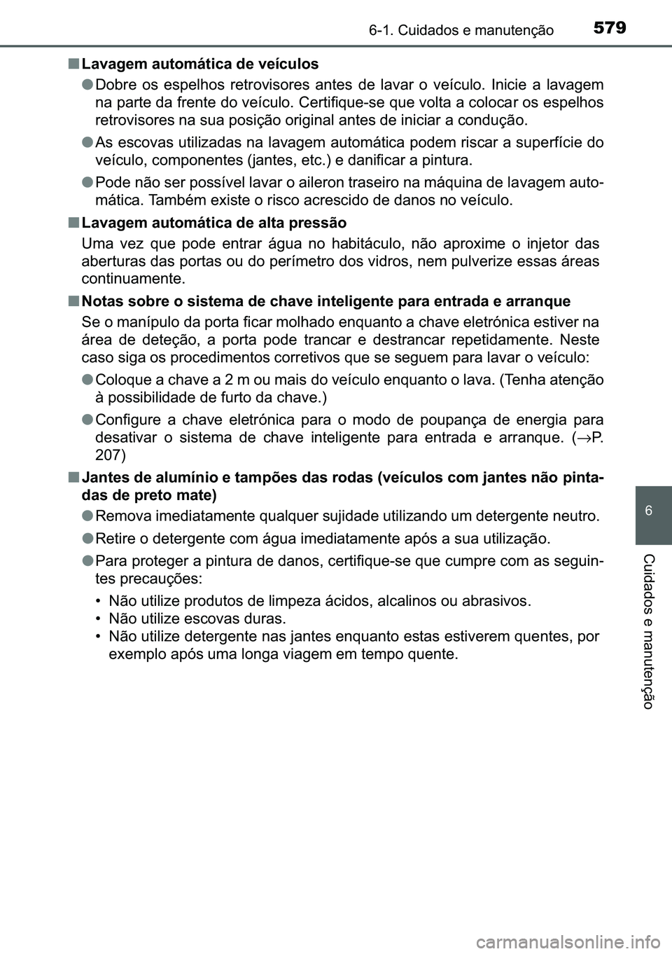TOYOTA C-HR 2023  Manual de utilização (in Portuguese) 579������&�X�L�G�D�G�R�V��H��P�D�Q�X�W�H�Q�o�m�R
�
�&�X�L�G�D�G�R�V��H��P�D�Q�X�W�H�Q�o�m�R
■�/�D�Y�D�J�H�P��D�X�W�R�P�i�W�L�F�D��G�H��Y�H�t�F�X�O�R�V
●��R�E�U�H� �R�V� �H�V�S�H�O�
