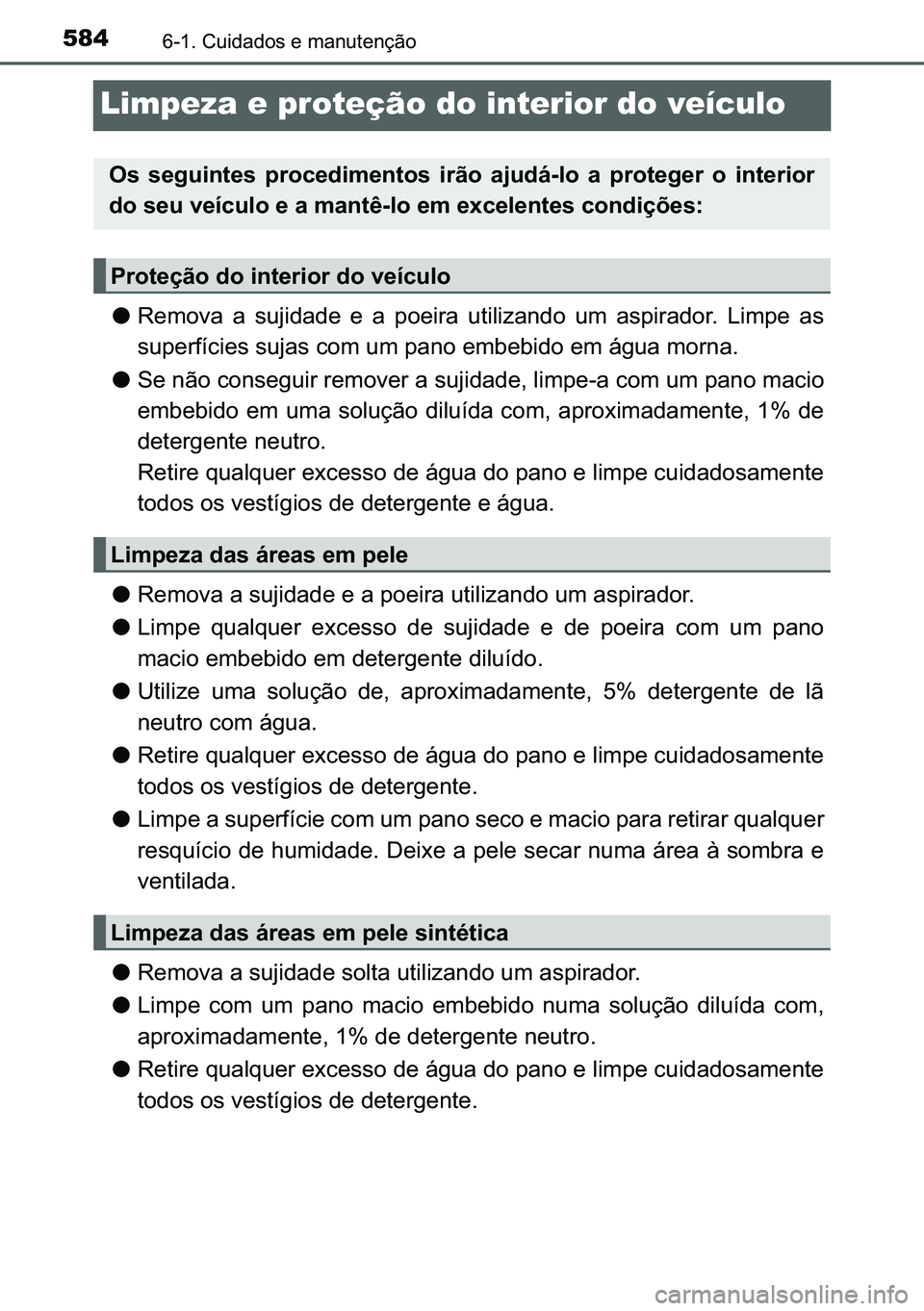 TOYOTA C-HR 2023  Manual de utilização (in Portuguese) 584������&�X�L�G�D�G�R�V��H��P�D�Q�X�W�H�Q�o�m�R
Limpeza e proteção do interior do veículo
●�5�H�P�R�Y�D� �D� �V�X�M�L�G�D�G�H� �H� �D� �S�R�H�L�U�D� �X�W�L�O�L�]�D�Q�G�R� �X�P� �D