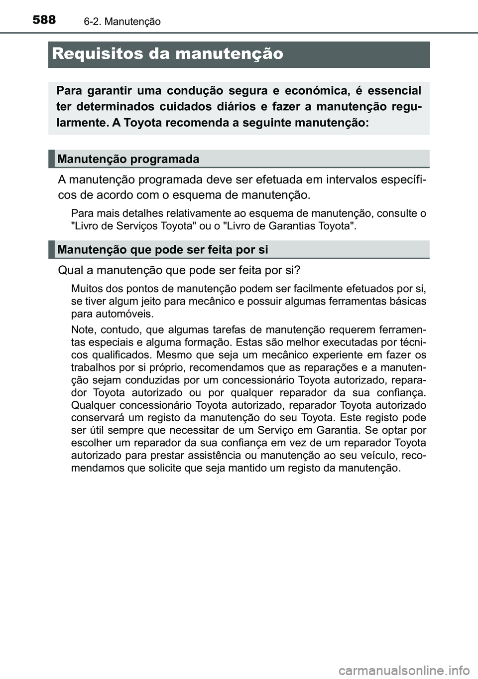TOYOTA C-HR 2023  Manual de utilização (in Portuguese) 588������0�D�Q�X�W�H�Q�o�m�R
Requisitos da manutenção
�$��P�D�Q�X�W�H�Q�o�m�R��S�U�R�J�U�D�P�D�G�D��G�H�Y�H��V�H�U��H�I�H�W�X�D�G�D��H�P��L�Q�W�H�U�Y�D�O�R�V��H�V�S�H�F�t�I�L-
�F�R�V��