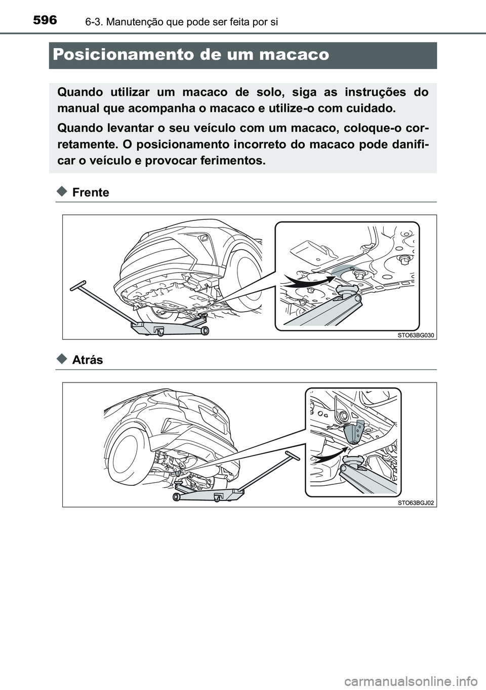 TOYOTA C-HR 2023  Manual de utilização (in Portuguese) 596������0�D�Q�X�W�H�Q�o�m�R��T�X�H��S�R�G�H��V�H�U��I�H�L�W�D��S�R�U��V�L
Posicionamento de um macaco
◆�)�U�H�Q�W�H
◆�$�W�U�i�V
�4�X�D�Q�G�R� �X�W�L�O�L�]�D�U� �X�P� �P�D�F�D�F�R� 