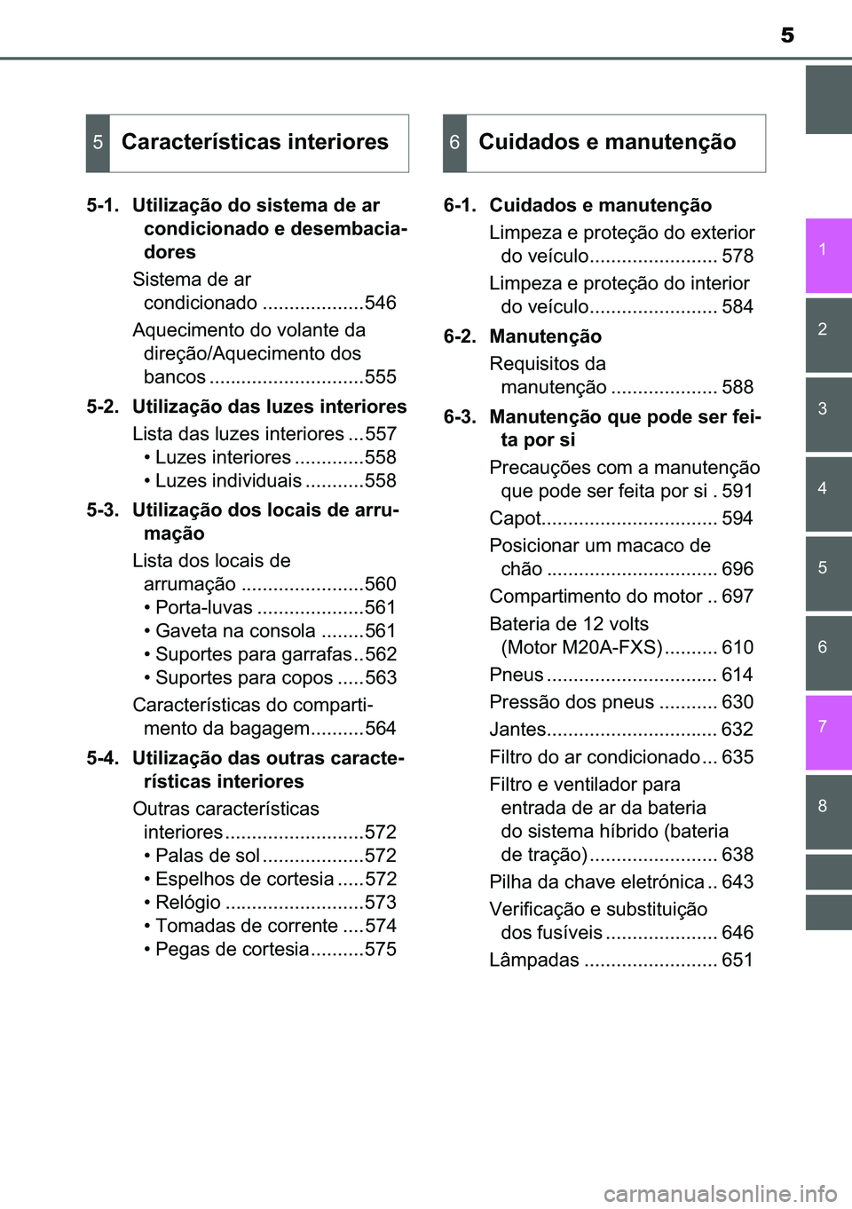 TOYOTA C-HR 2023  Manual de utilização (in Portuguese) 5
�
� � � �
�
�
�
���� �8�W�L�O�L�]�D�o�m�R��G�R��V�L�V�W�H�P�D��G�H��D�U�
�F�R�Q�G�L�F�L�R�Q�D�G�R��H��G�H�V�H�P�E�D�F�L�D-
�G�R�U�H�V
�6�L�V�W�H�P�D��G�H��D�U�
�F�R�Q�G�L�F�L�R