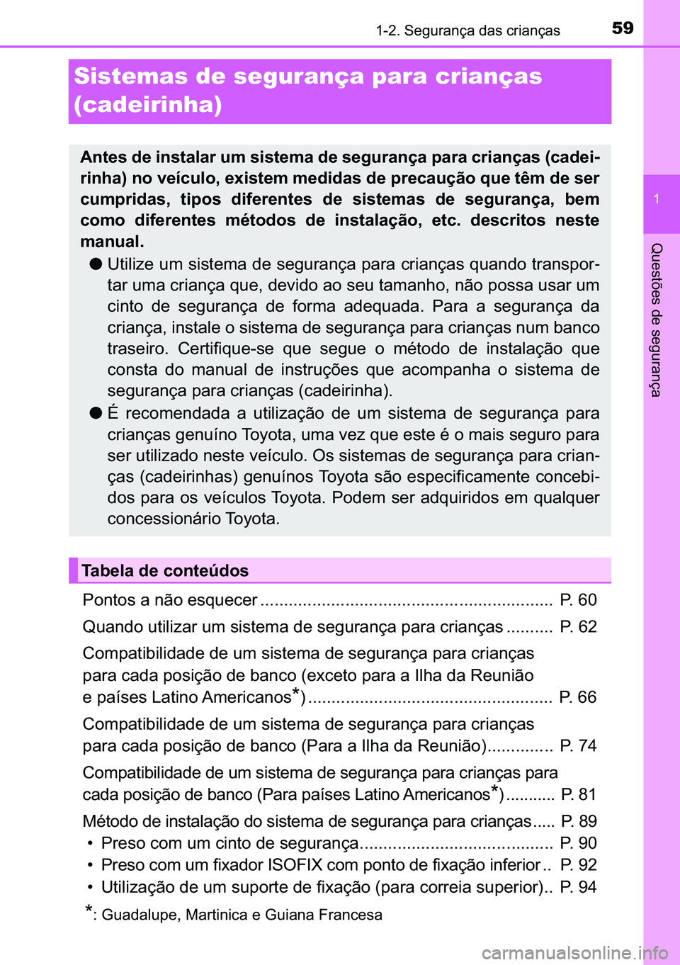 TOYOTA C-HR 2023  Manual de utilização (in Portuguese) 59������6�H�J�X�U�D�Q�o�D��G�D�V��F�U�L�D�Q�o�D�V
�
�4�X�H�V�W�}�H�V��G�H��V�H�J�X�U�D�Q�o�D
Sistemas de segurança para crianças 
(cadeirinha)
�3�R�Q�W�R�V��D��Q�m�R��H�V�T�X�H�F�H�U �