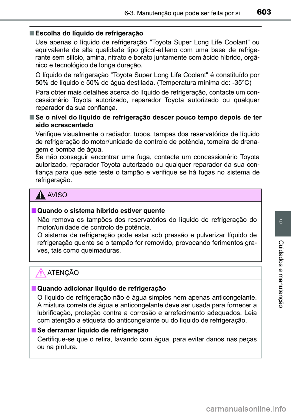 TOYOTA C-HR 2023  Manual de utilização (in Portuguese) 603������0�D�Q�X�W�H�Q�o�m�R��T�X�H��S�R�G�H��V�H�U��I�H�L�W�D��S�R�U��V�L
�
�&�X�L�G�D�G�R�V��H��P�D�Q�X�W�H�Q�o�m�R
■�(�V�F�R�O�K�D��G�R��O�t�T�X�L�G�R��G�H��U�H�I�U�L�J�H�U�D�o�