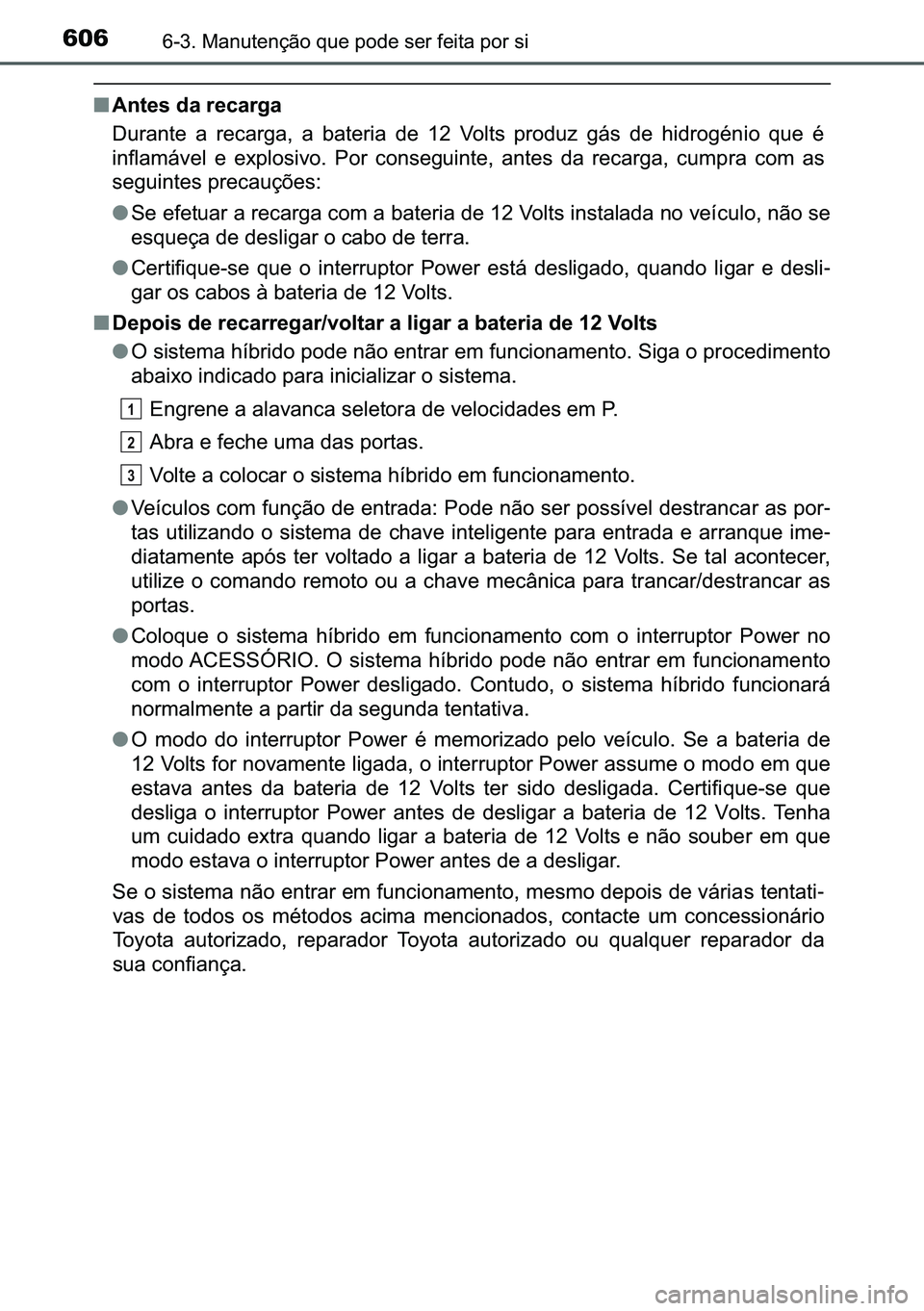 TOYOTA C-HR 2023  Manual de utilização (in Portuguese) 606������0�D�Q�X�W�H�Q�o�m�R��T�X�H��S�R�G�H��V�H�U��I�H�L�W�D��S�R�U��V�L
■�$�Q�W�H�V��G�D��U�H�F�D�U�J�D
��X�U�D�Q�W�H� �D� �U�H�F�D�U�J�D�� �D� �E�D�W�H�U�L�D� �G�H� ��� �