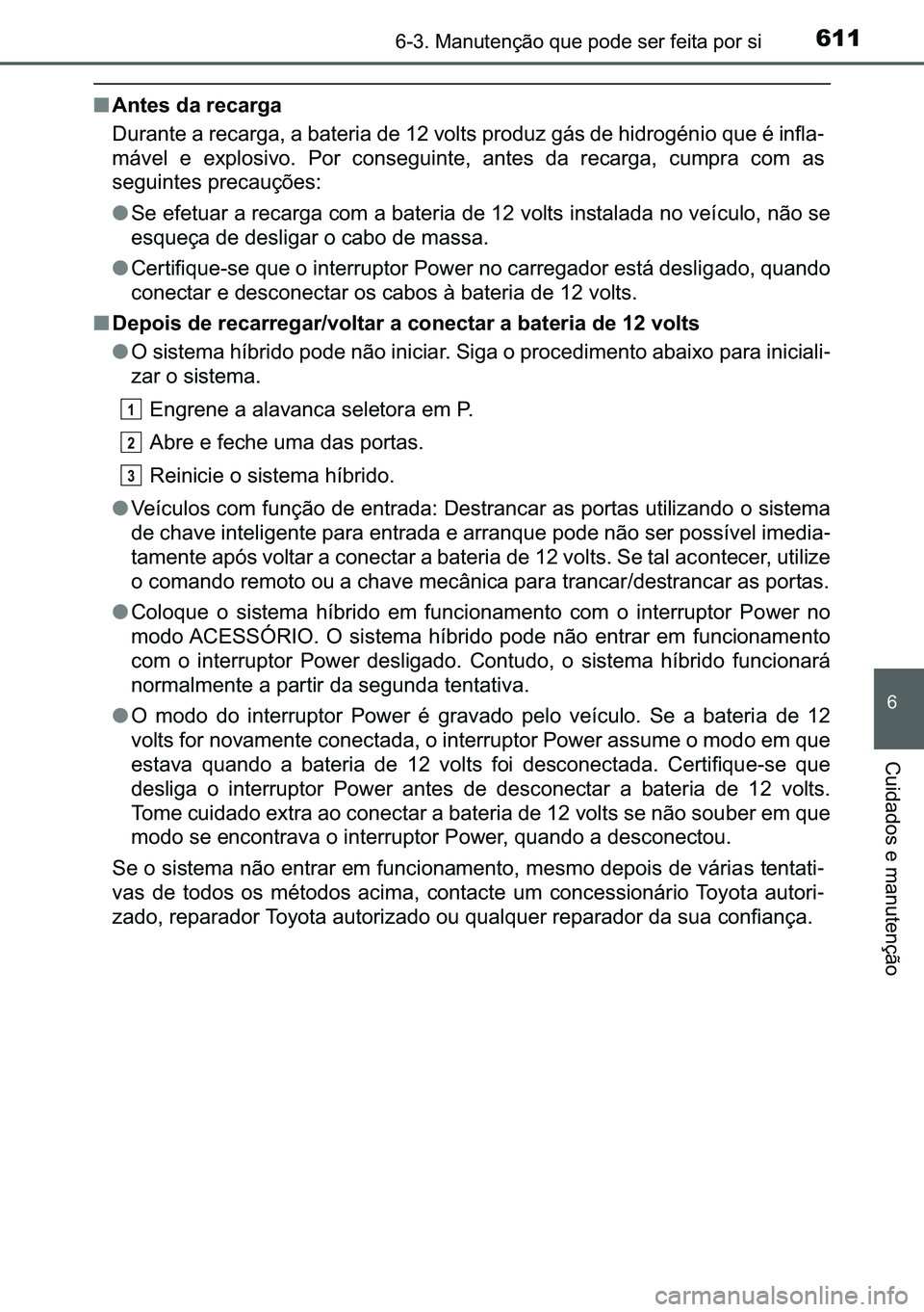 TOYOTA C-HR 2023  Manual de utilização (in Portuguese) 611������0�D�Q�X�W�H�Q�o�m�R��T�X�H��S�R�G�H��V�H�U��I�H�L�W�D��S�R�U��V�L
�
�&�X�L�G�D�G�R�V��H��P�D�Q�X�W�H�Q�o�m�R
■�$�Q�W�H�V��G�D��U�H�F�D�U�J�D
��X�U�D�Q�W�H��D��U�H�F�D�U�J