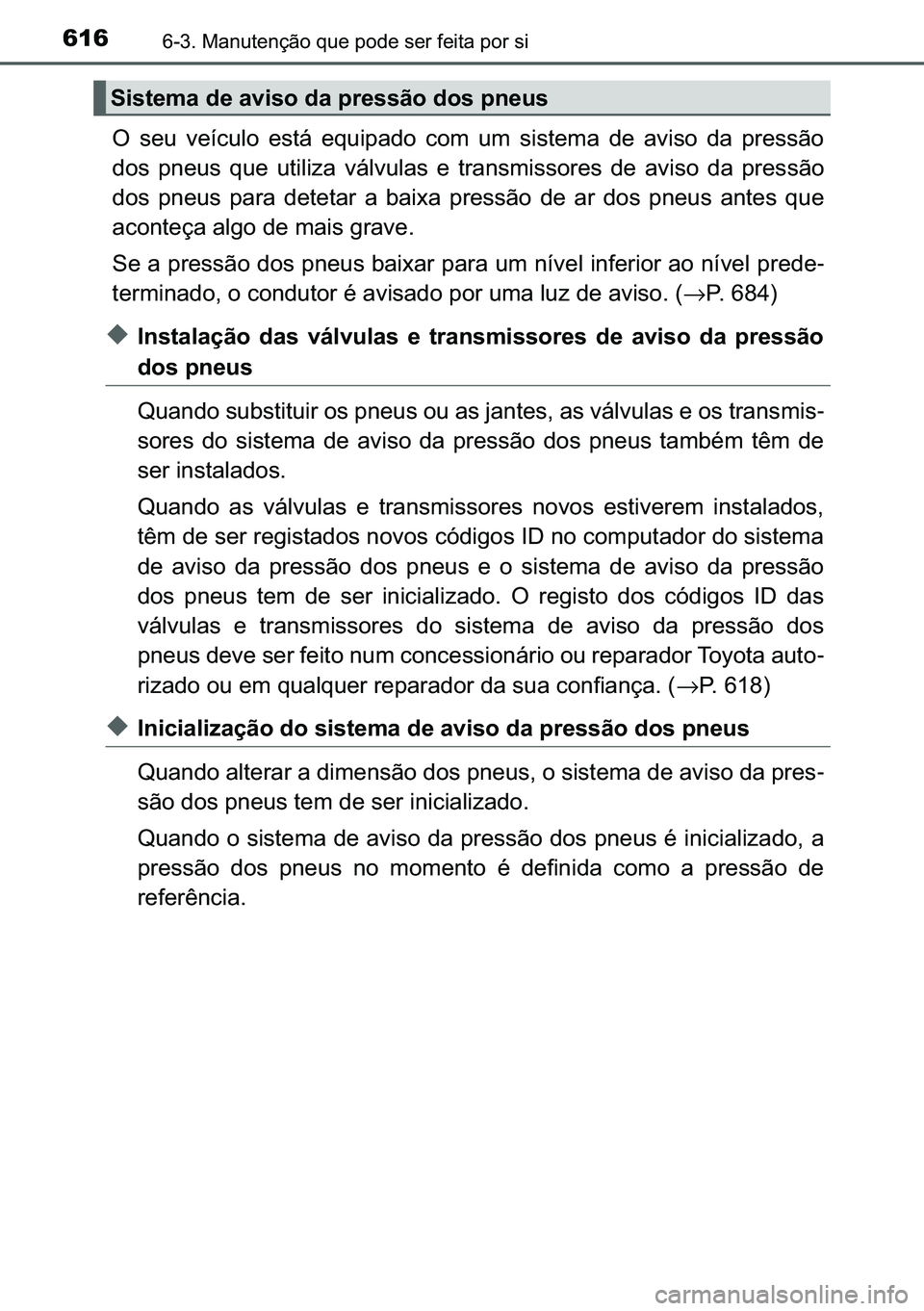TOYOTA C-HR 2023  Manual de utilização (in Portuguese) 616������0�D�Q�X�W�H�Q�o�m�R��T�X�H��S�R�G�H��V�H�U��I�H�L�W�D��S�R�U��V�L
�2� �V�H�X� �Y�H�t�F�X�O�R� �H�V�W�i� �H�T�X�L�S�D�G�R� �F�R�P� �X�P� �V�L�V�W�H�P�D� �G�H� �D�Y�L�V�R� 