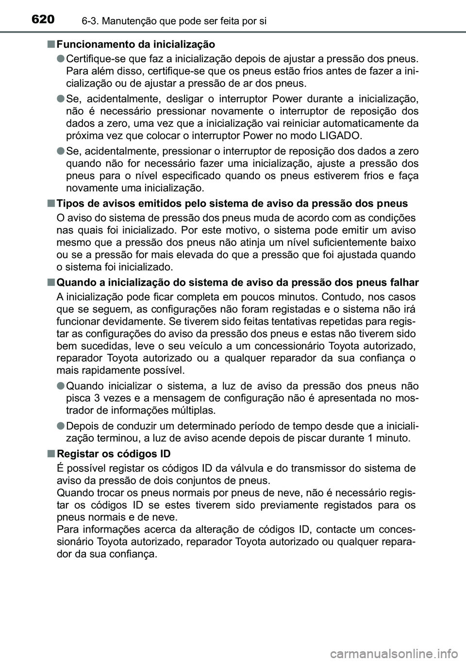 TOYOTA C-HR 2023  Manual de utilização (in Portuguese) 620������0�D�Q�X�W�H�Q�o�m�R��T�X�H��S�R�G�H��V�H�U��I�H�L�W�D��S�R�U��V�L
■�)�X�Q�F�L�R�Q�D�P�H�Q�W�R��G�D��L�Q�L�F�L�D�O�L�]�D�o�m�R
●<0026004800550057004c0049004c005400580048001000